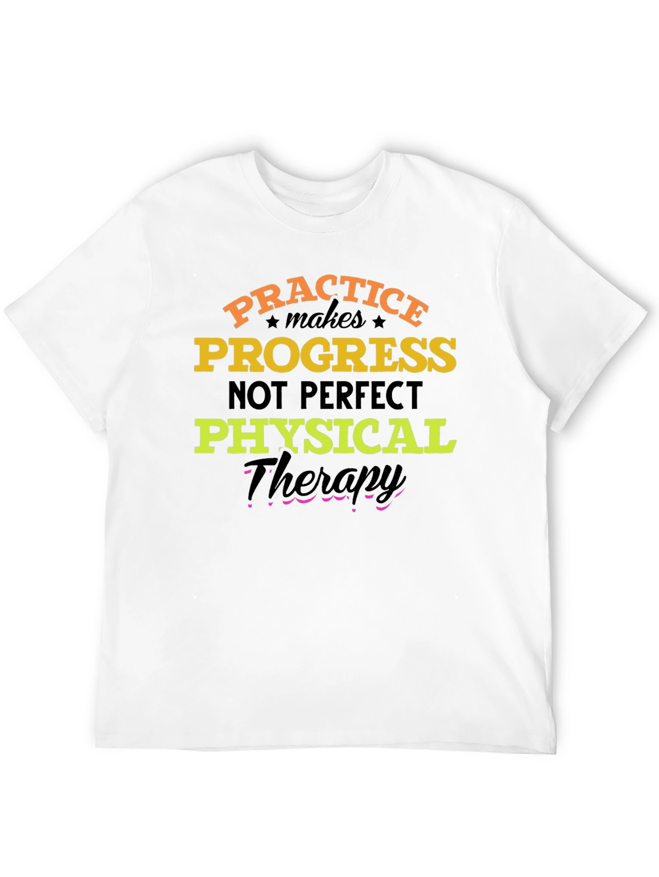 Practice Progress T-Shirt: Physical Therapy Motivation