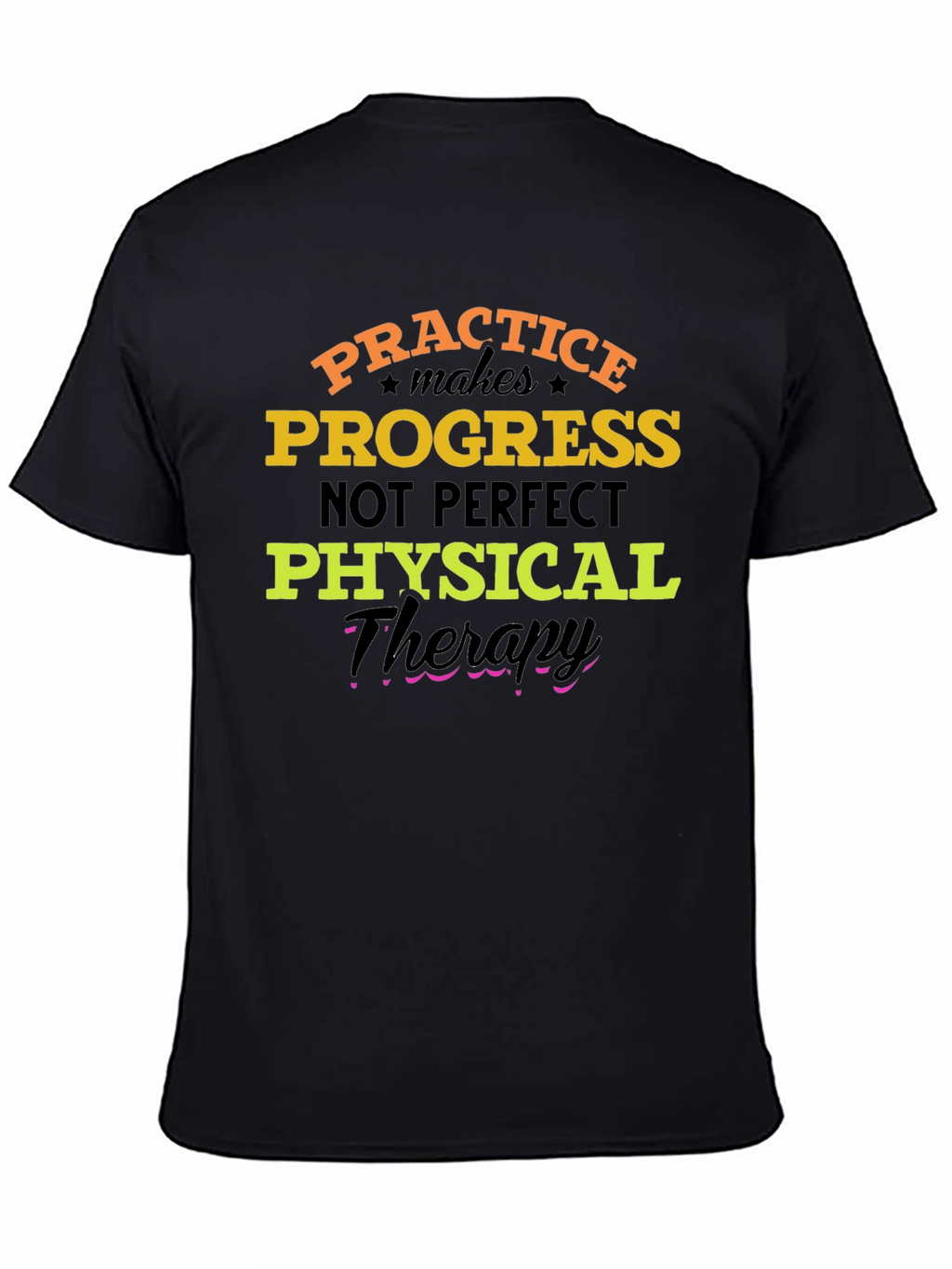 Practice Progress T-Shirt: Physical Therapy Motivation