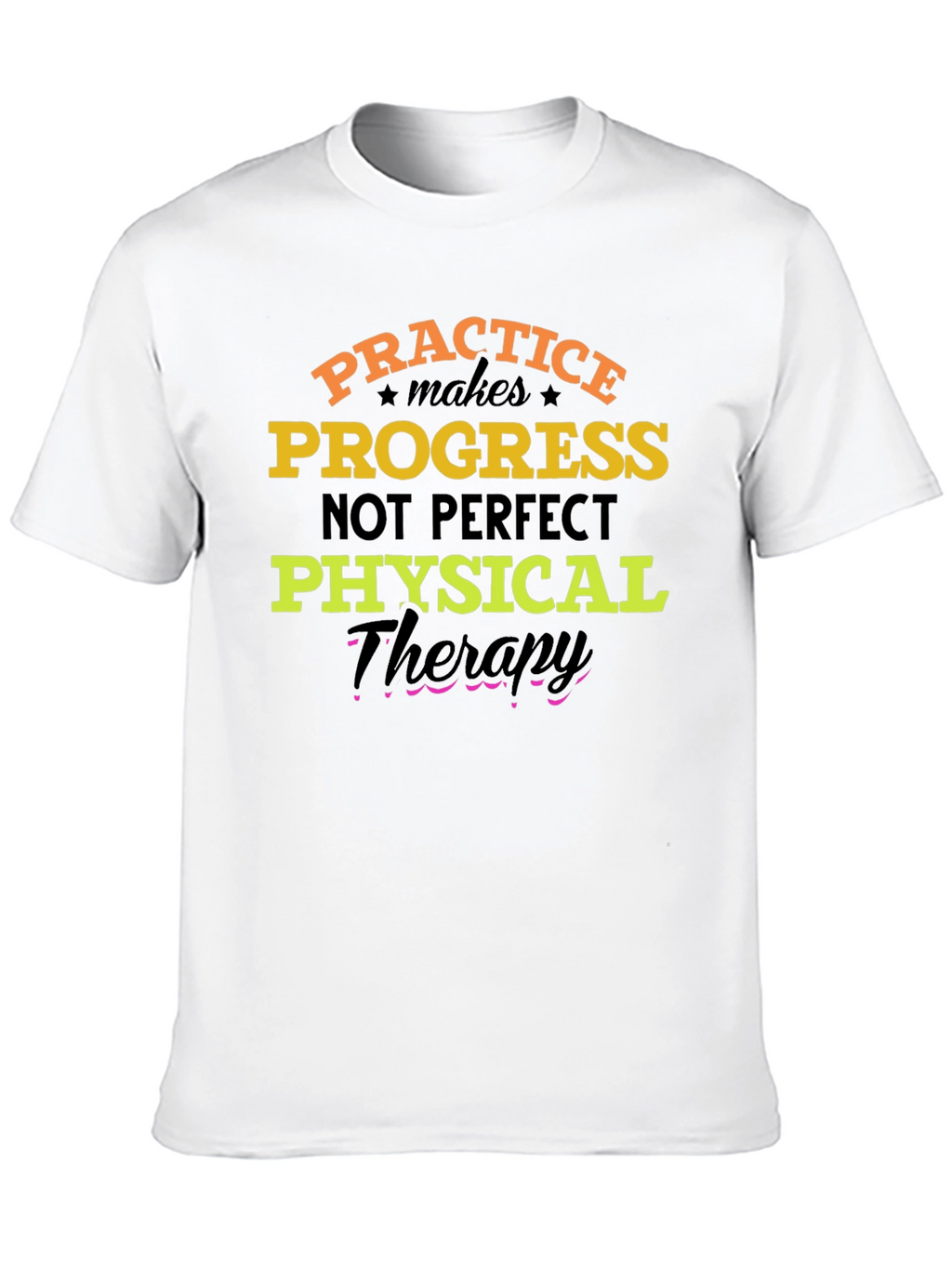 Practice Progress T-Shirt: Physical Therapy Motivation
