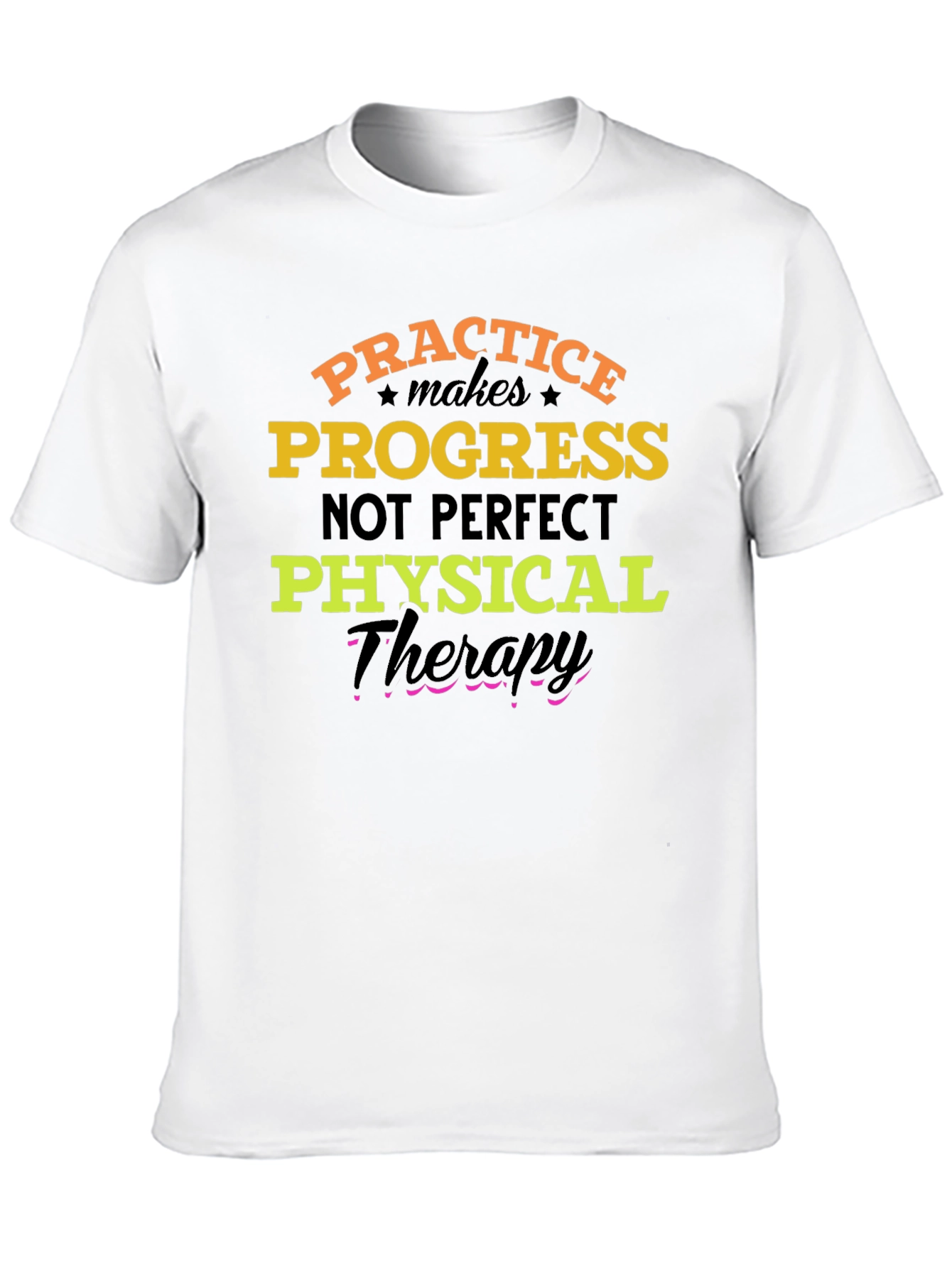 Practice Progress T-Shirt: Physical Therapy Motivation