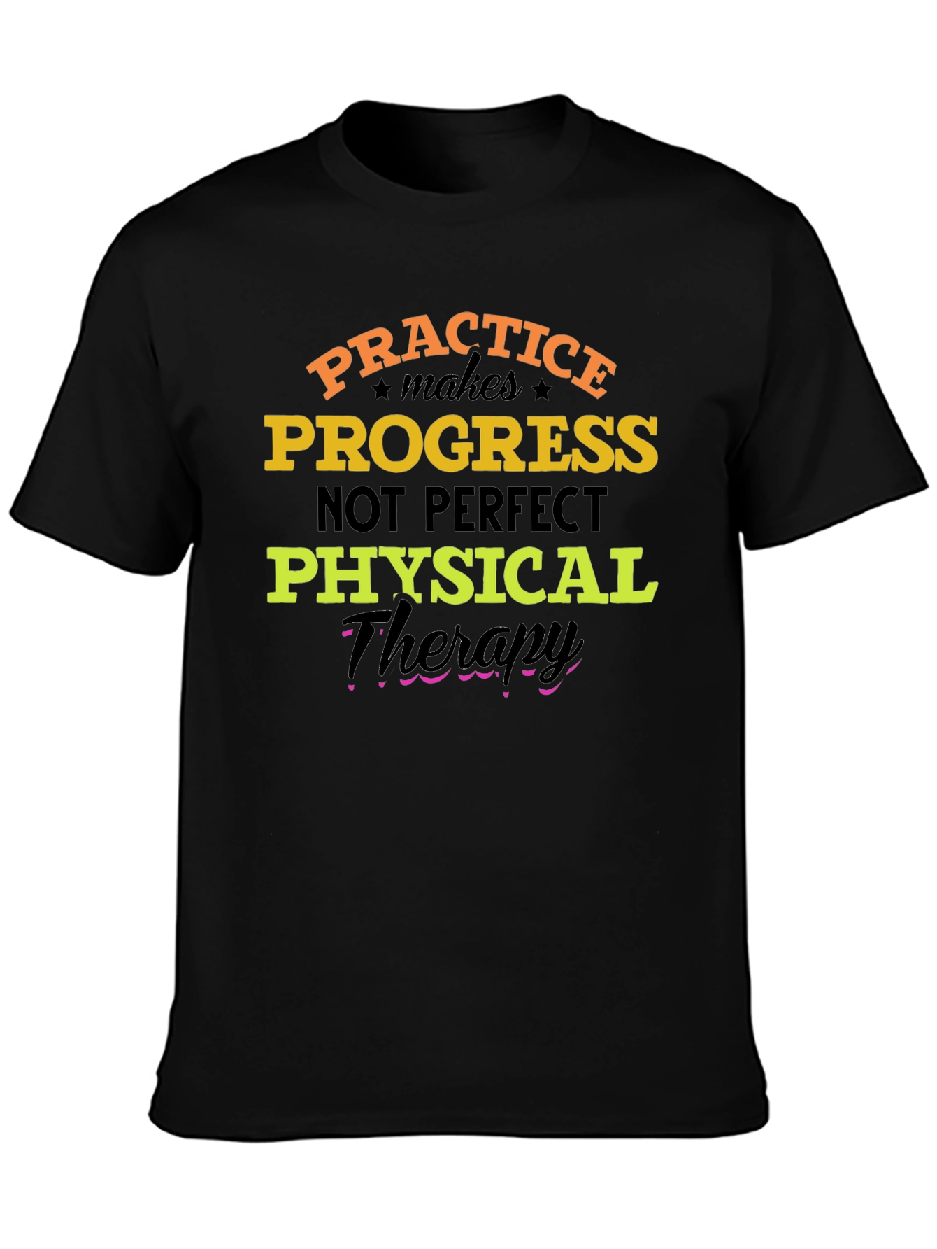 Practice Progress T-Shirt: Physical Therapy Motivation