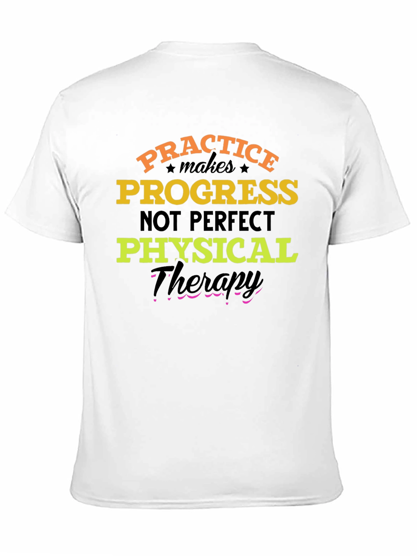 Practice Progress T-Shirt: Physical Therapy Motivation