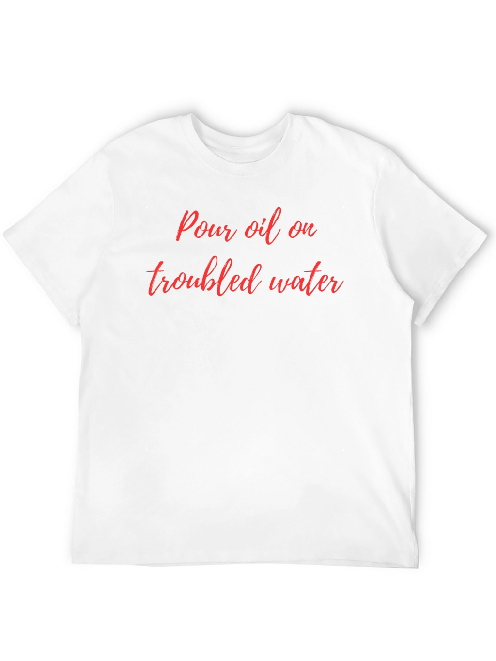 Pour Oil On Troubled Water Graphic Tee