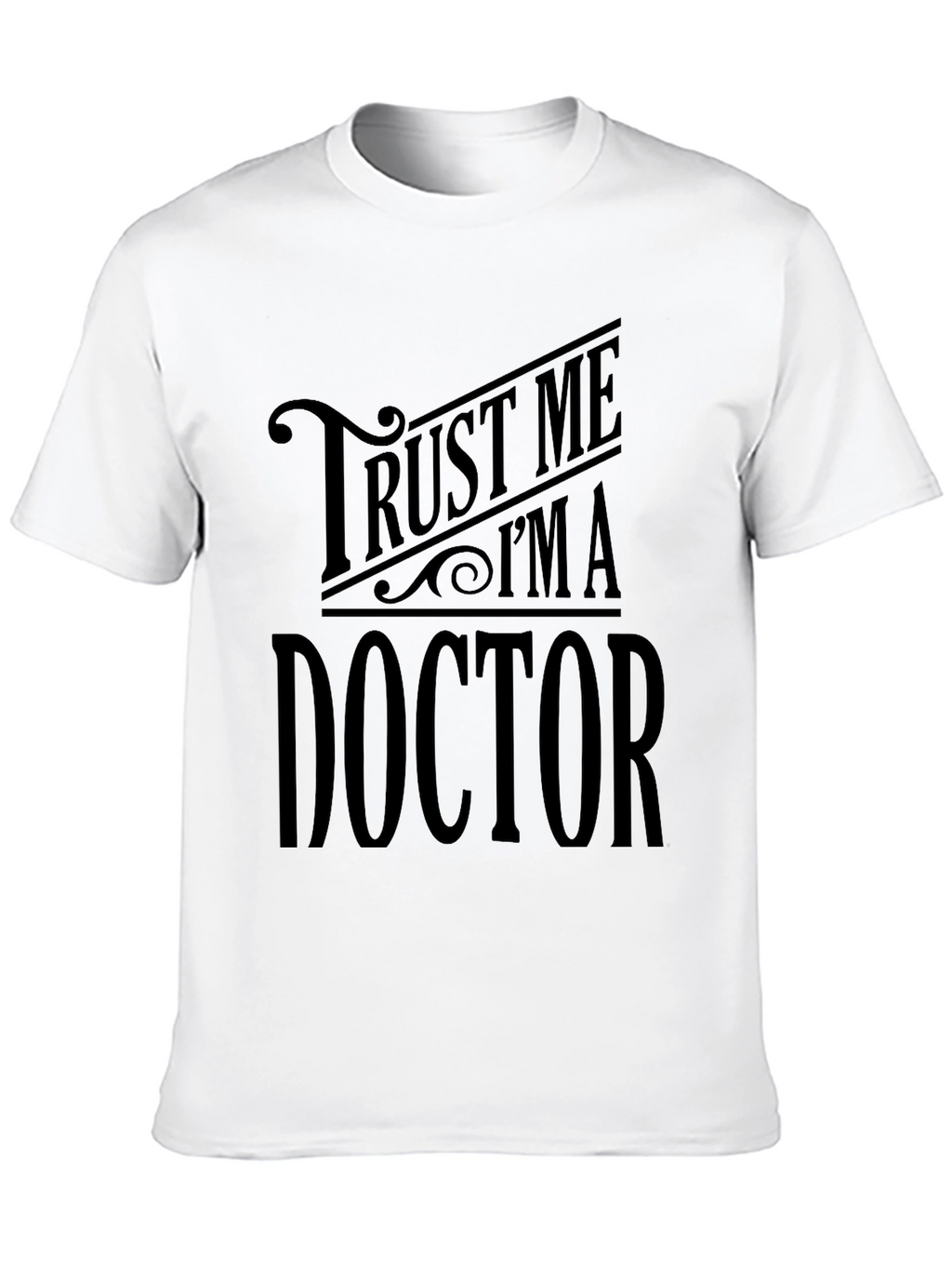 Trust Me Im A Doctor - Graphic Tee