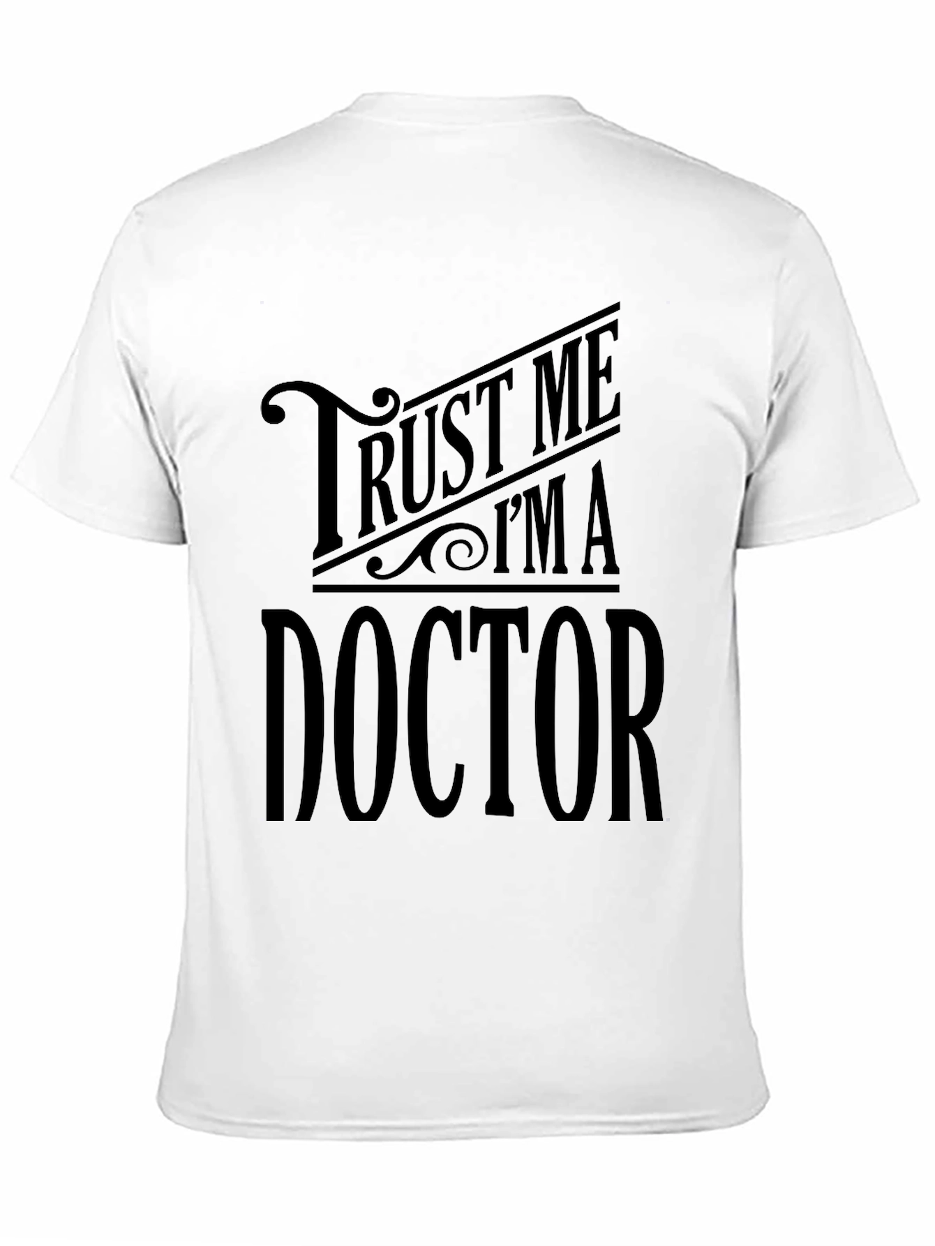 Trust Me Im A Doctor - Graphic Tee
