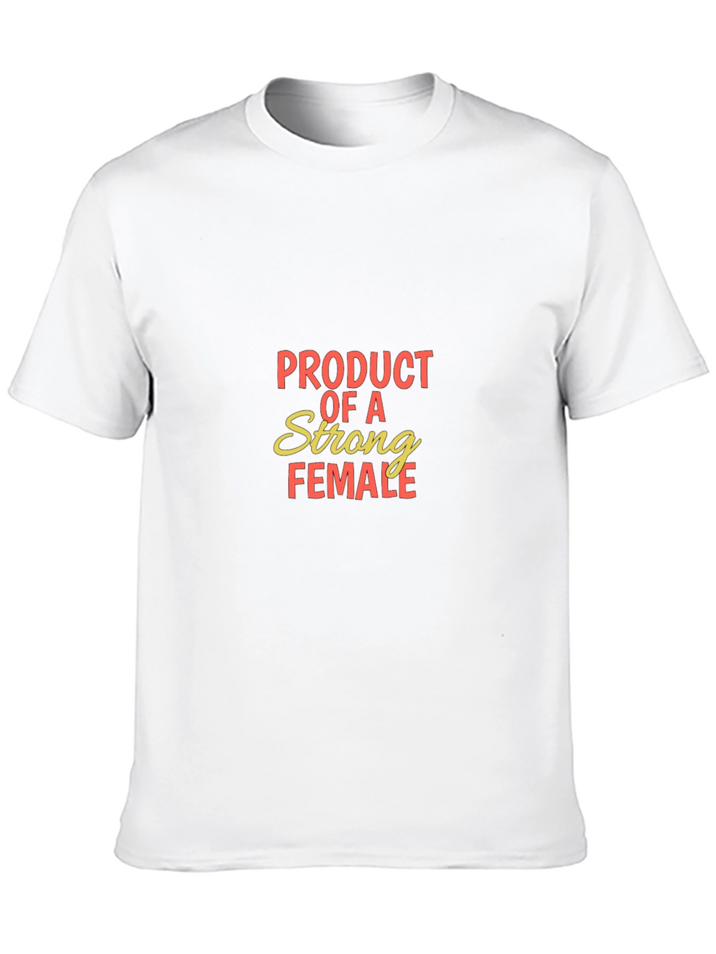Product of a Strong Female T-Shirt