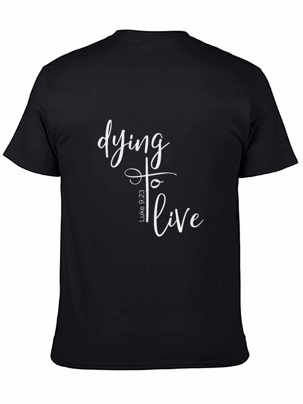 Dying to Live Luke 9:23 Christian T-Shirt