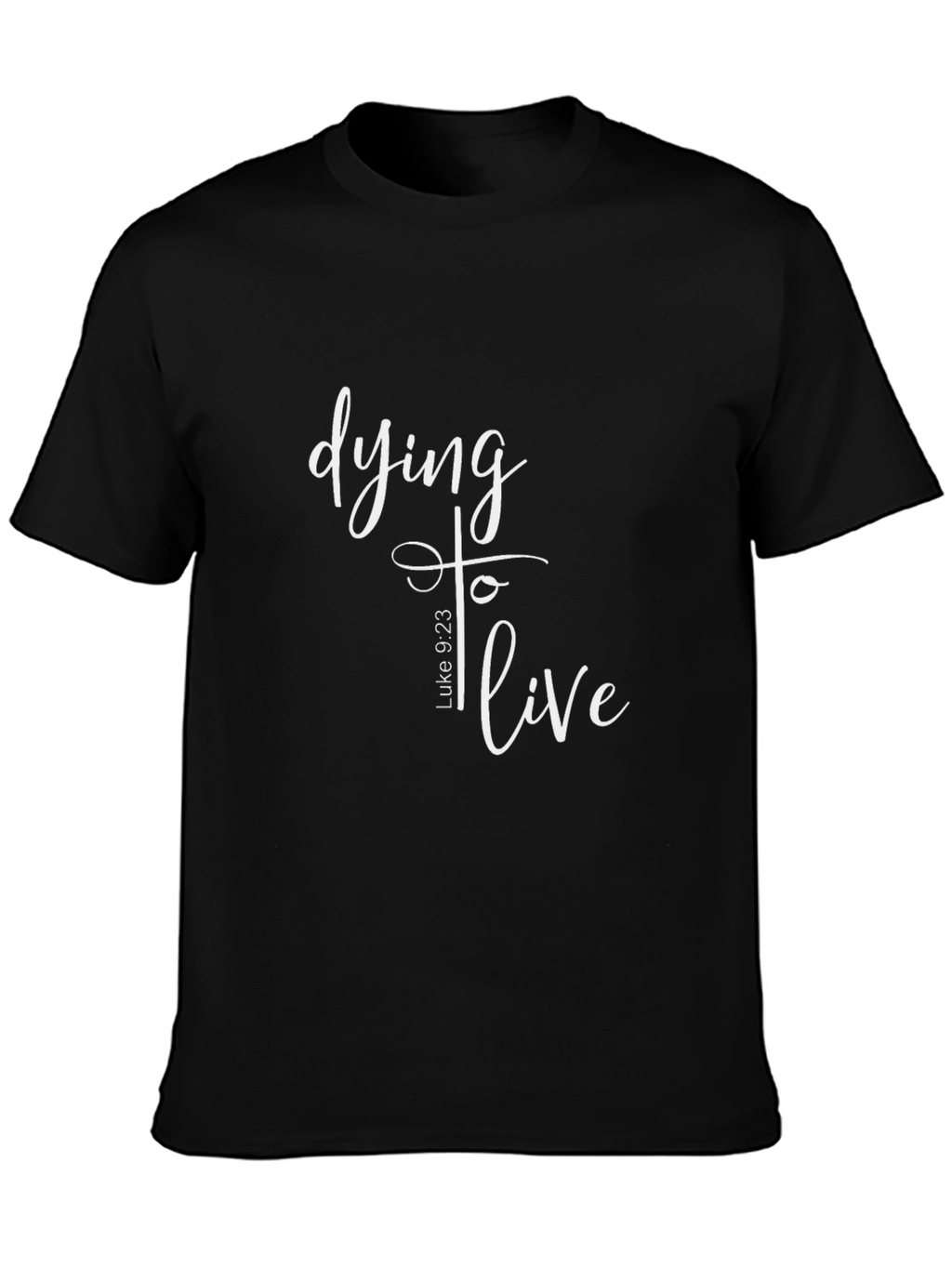 Dying to Live Luke 9:23 Christian T-Shirt
