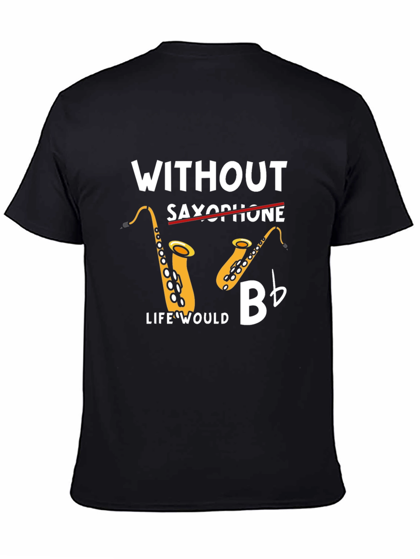 Without Saxophone Life Would Bb T-Shirt