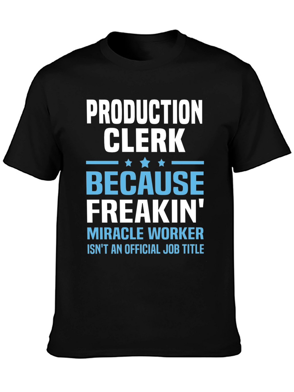 Production Clerk Freakin Miracle Worker T-Shirt