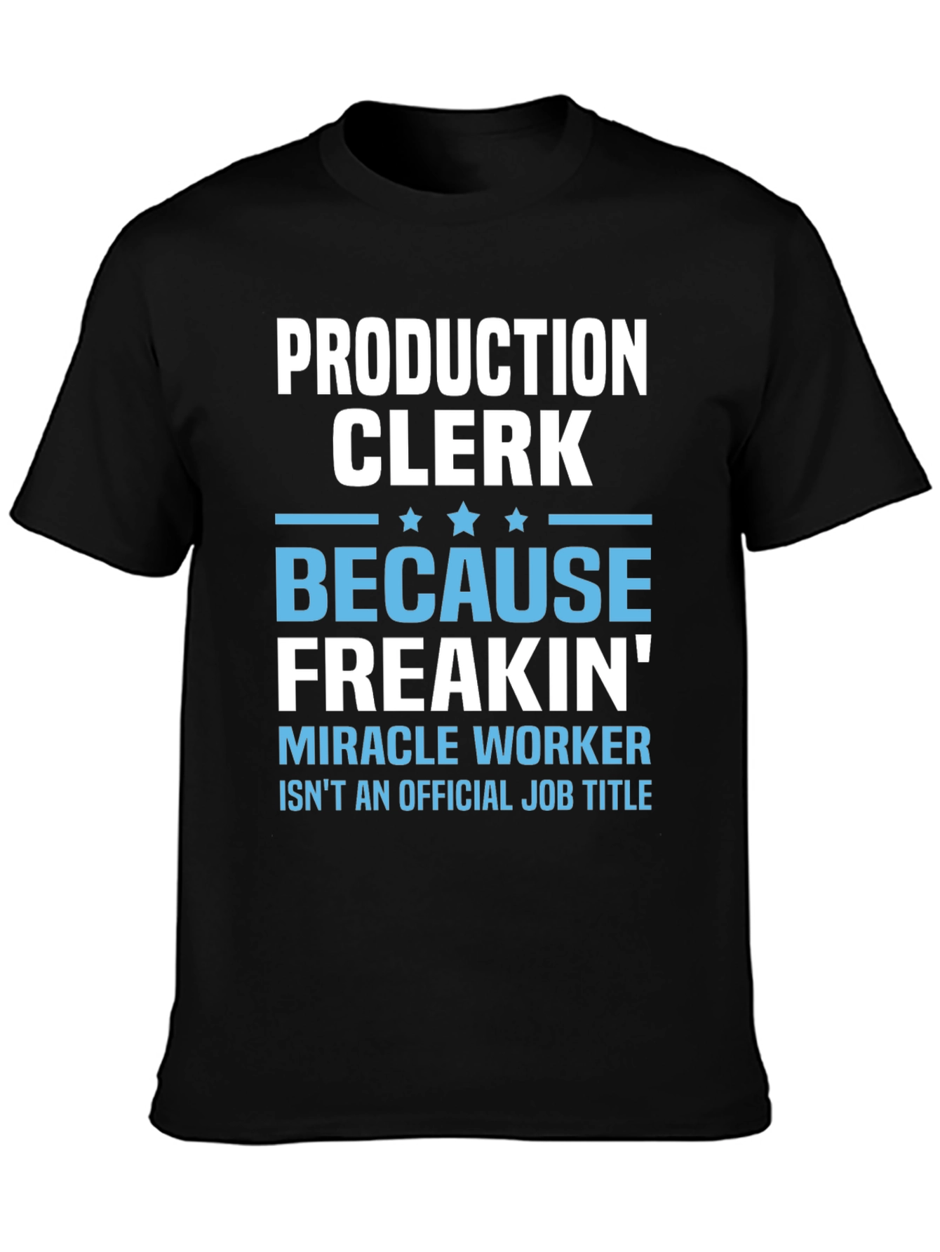 Production Clerk Freakin Miracle Worker T-Shirt