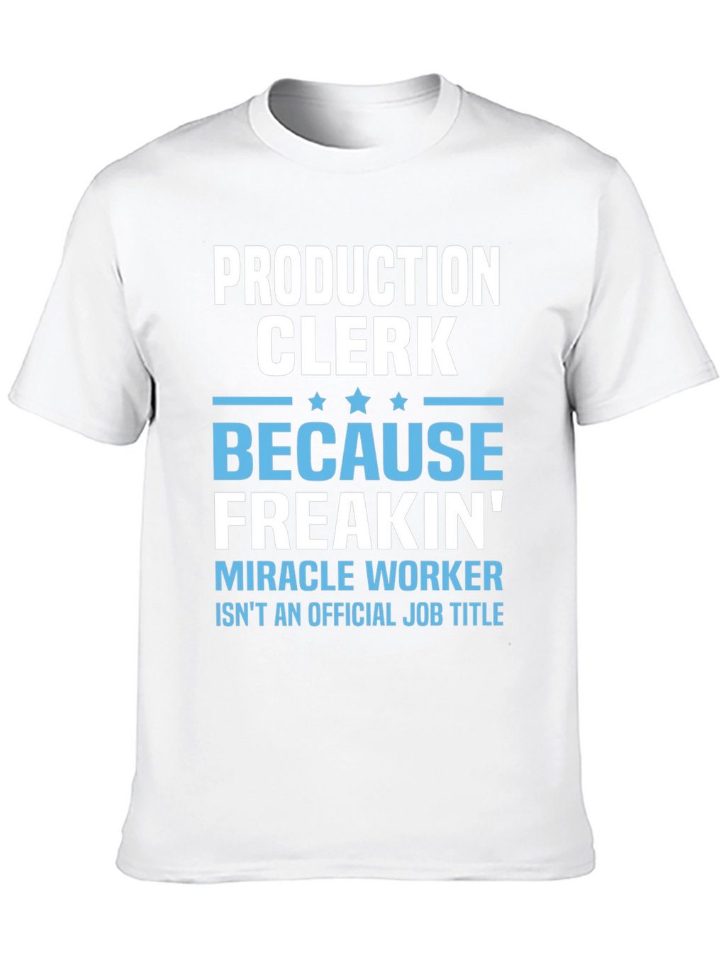 Production Clerk Freakin Miracle Worker T-Shirt