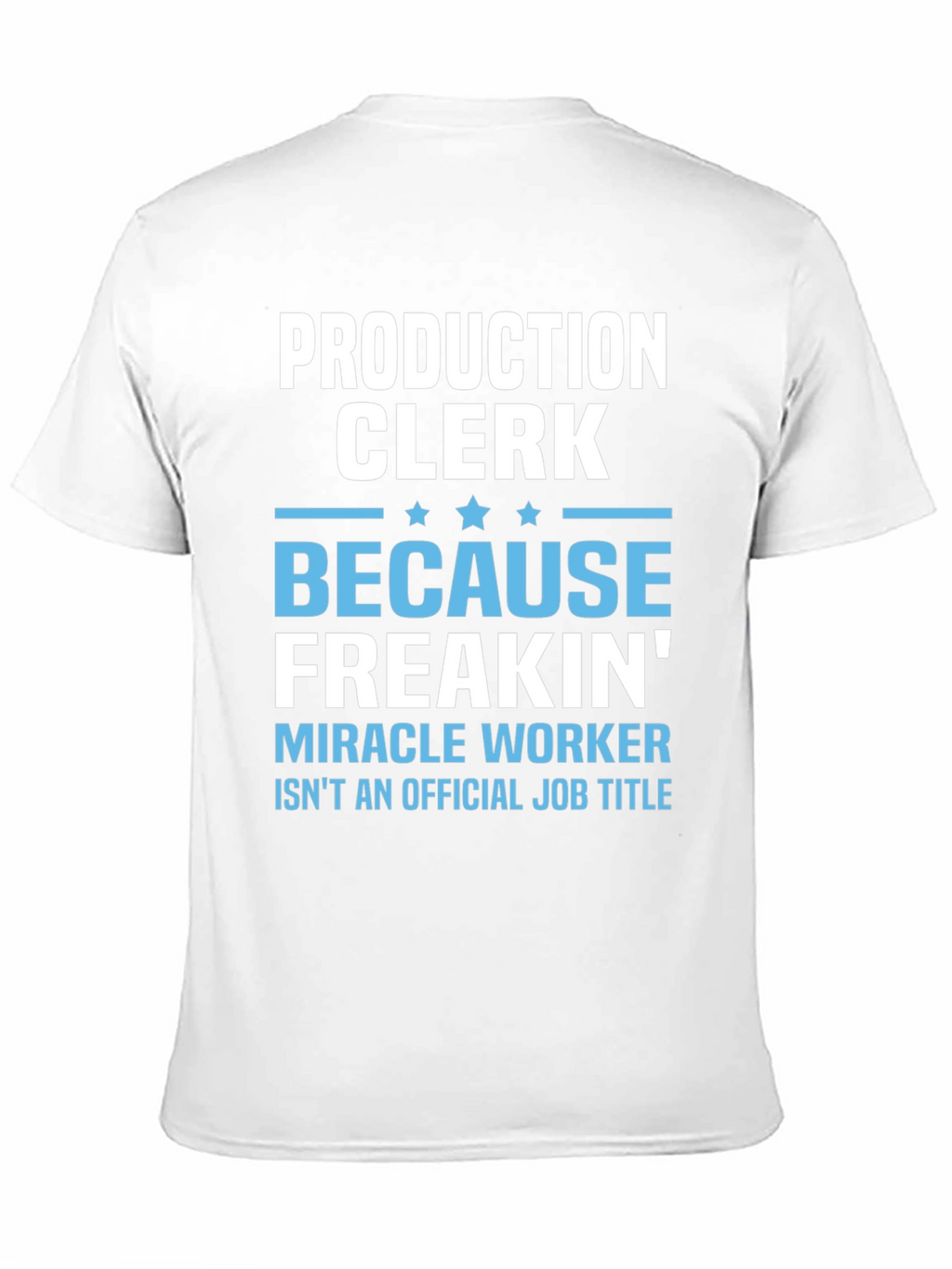 Production Clerk Freakin Miracle Worker T-Shirt