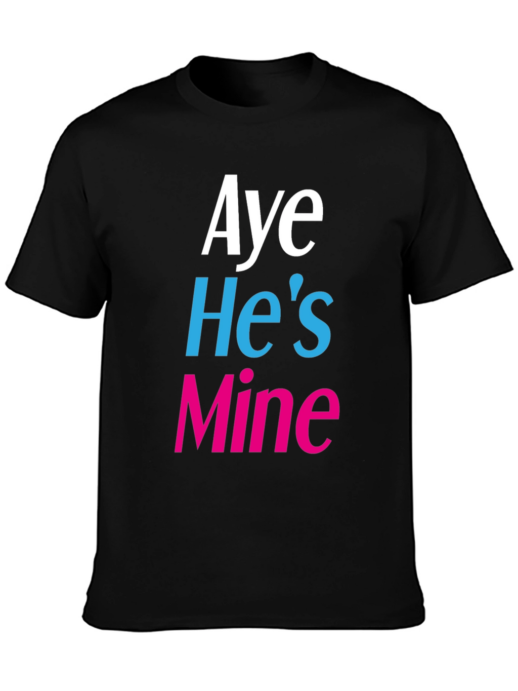 Aye Hes Mine Novelty T-Shirt