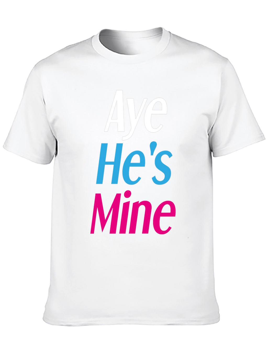 Aye Hes Mine Novelty T-Shirt