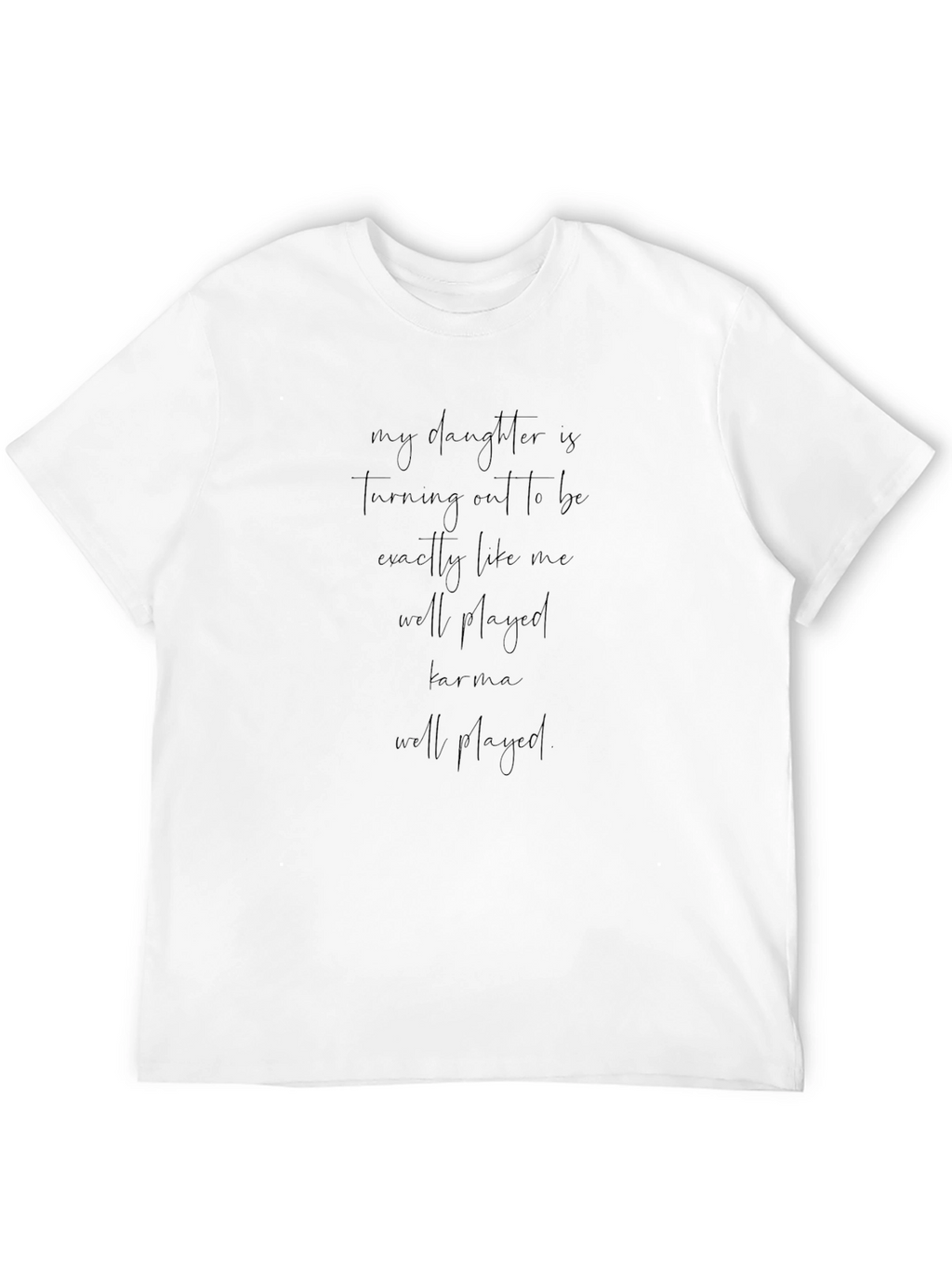 Funny My Daughter Is Turning Out Like Me T-Shirt