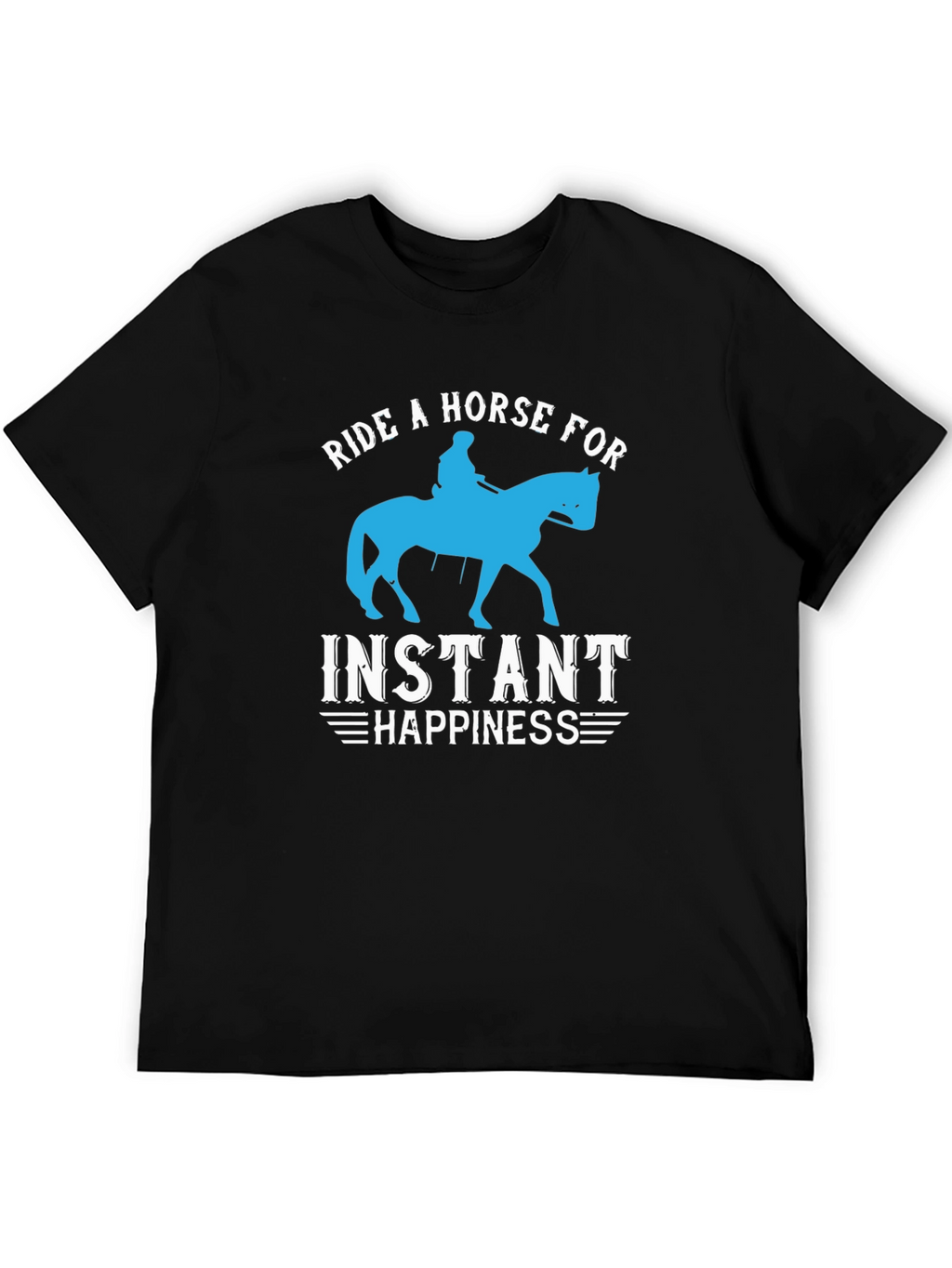 Ride a Horse for Instant Happiness T-Shirt