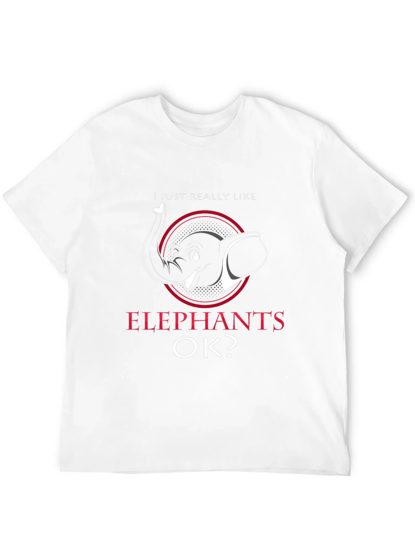 Elephant Lover T-Shirt - I Just Really Like Elephants OK?