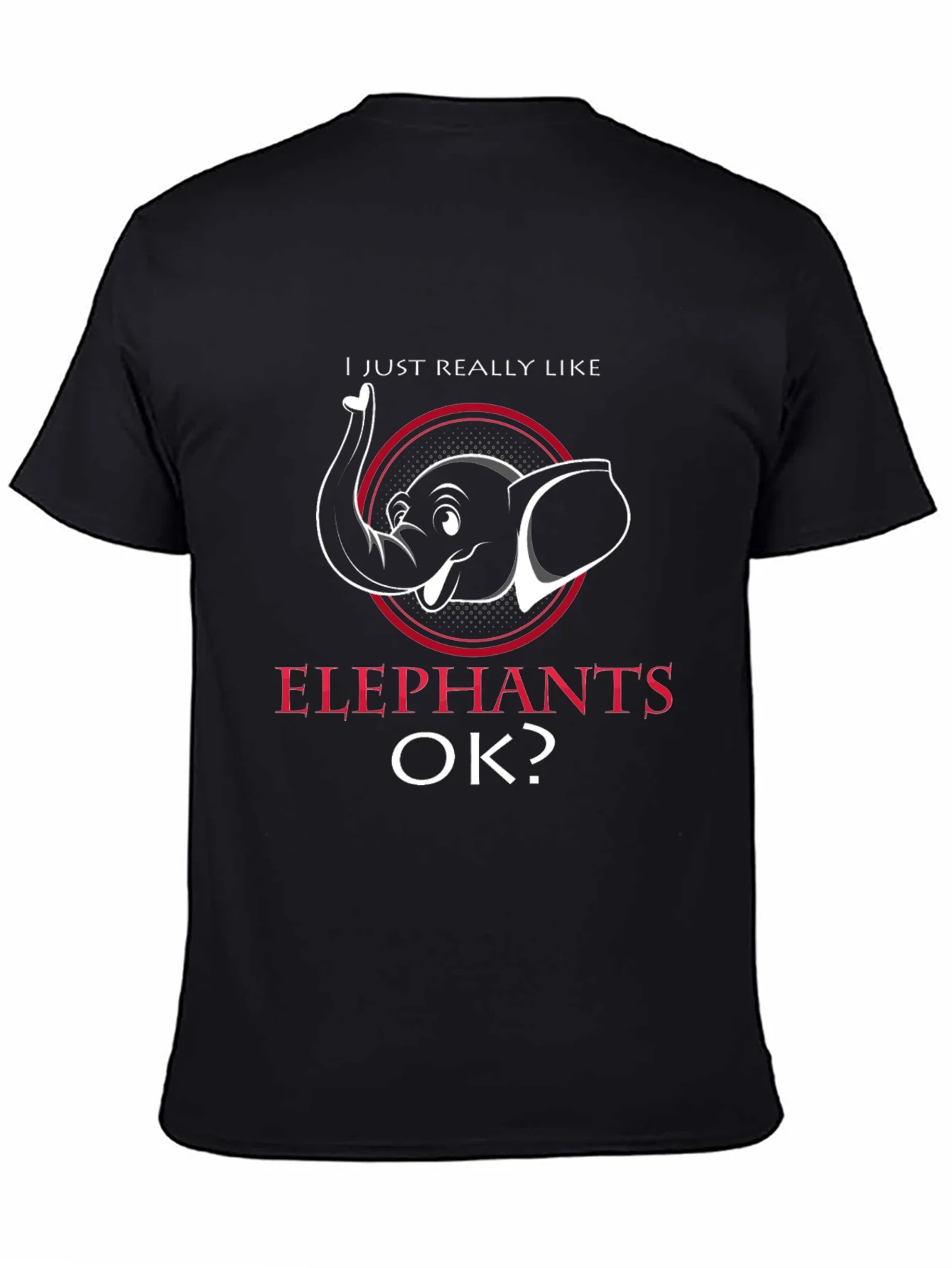 Elephant Lover T-Shirt - I Just Really Like Elephants OK?