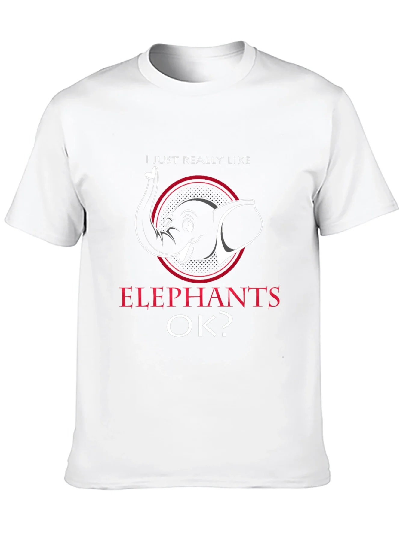 Elephant Lover T-Shirt - I Just Really Like Elephants OK?