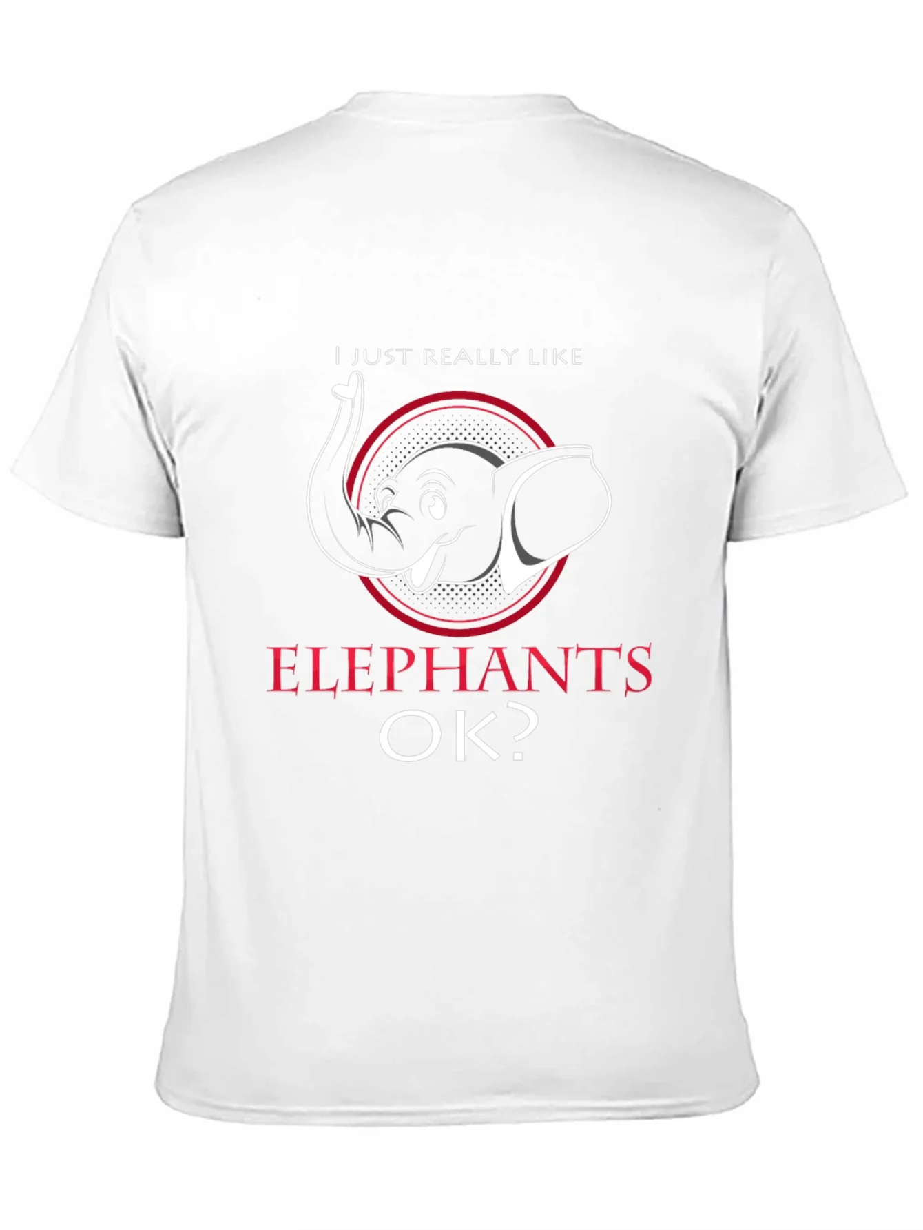 Elephant Lover T-Shirt - I Just Really Like Elephants OK?