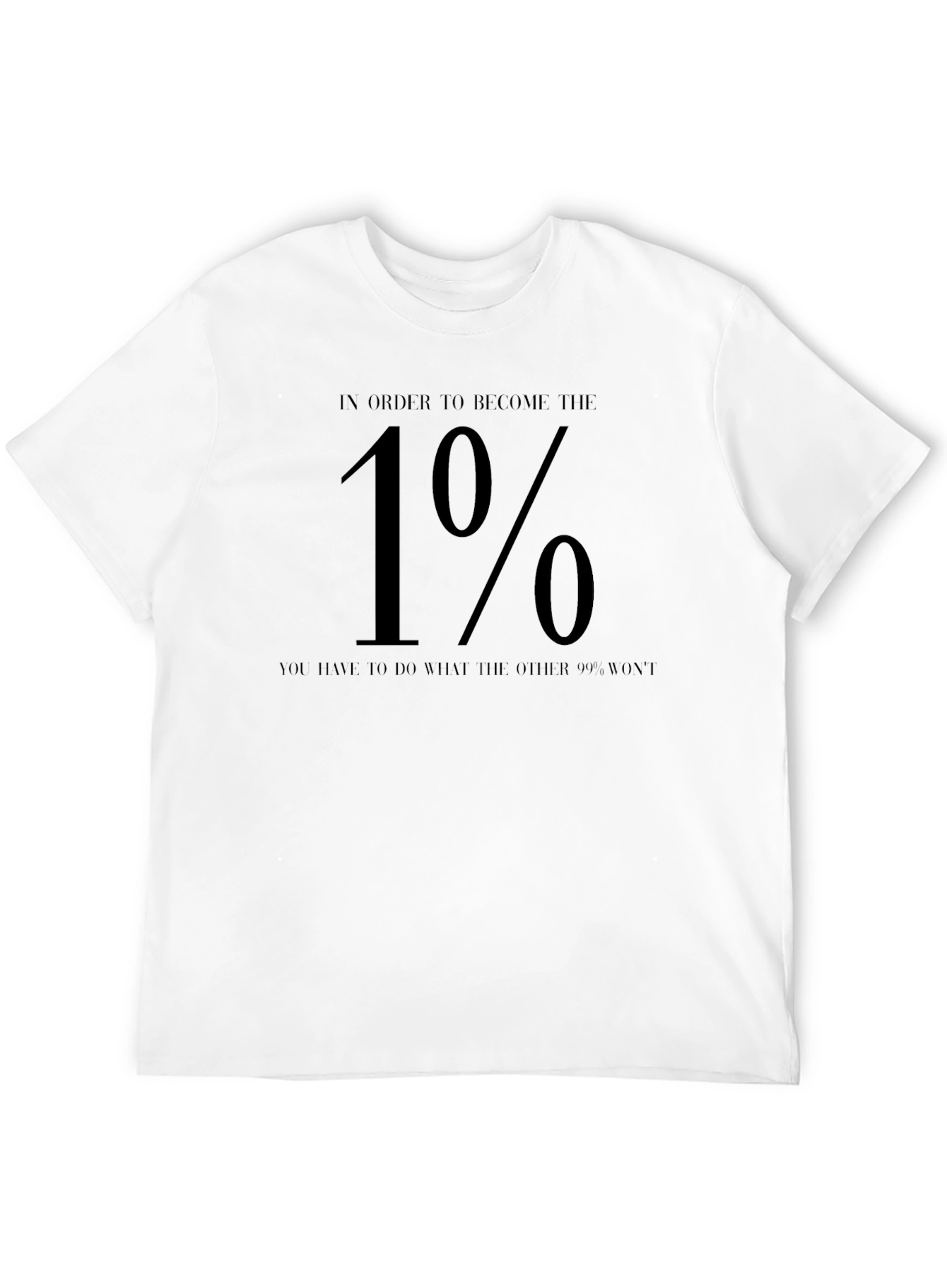 In Order To Become The 1% T-Shirt