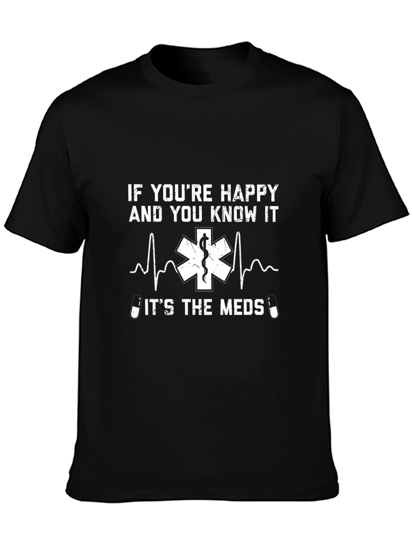 Funny Medical T-Shirt - If Youre Happy and You Know It Meds