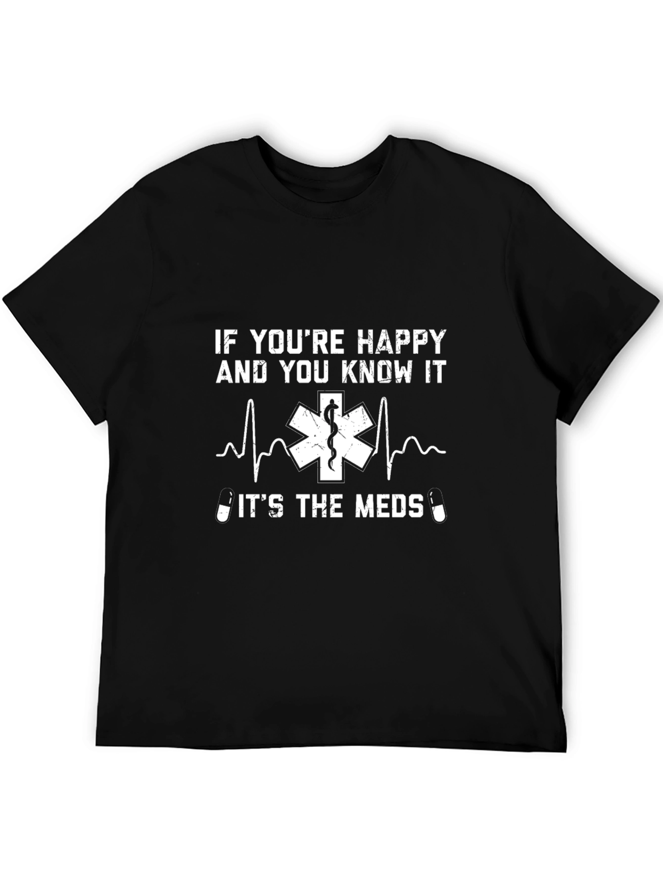 Funny Medical T-Shirt - If Youre Happy and You Know It Meds