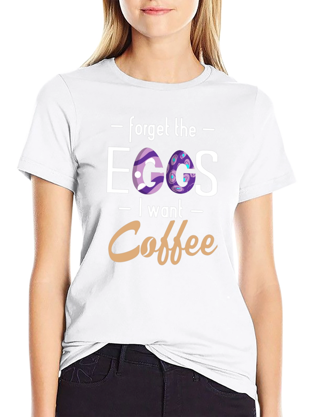 Forget the Eggs I want Coffee - T-Shirt