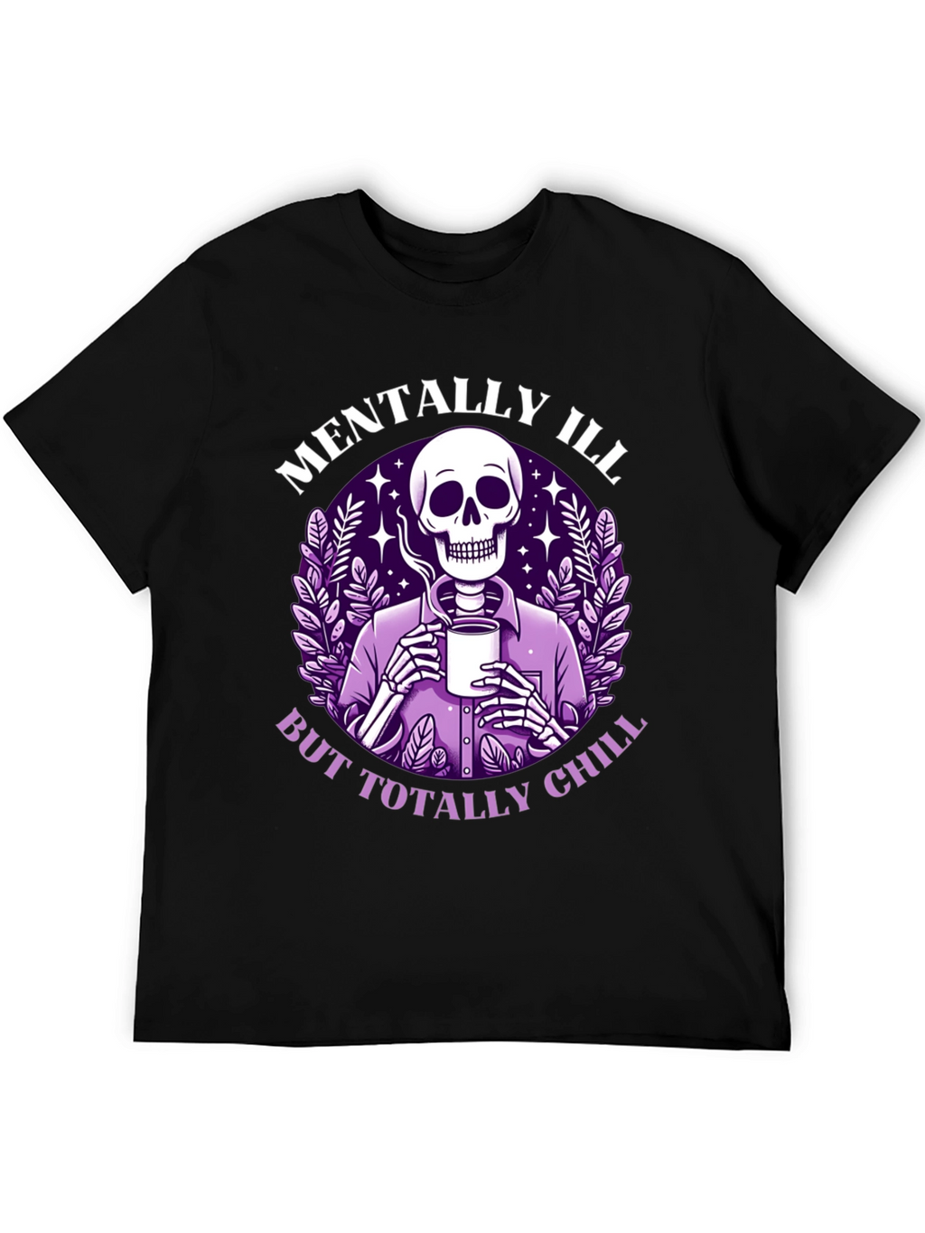 Mentally Ill But Totally Chill T-Shirt