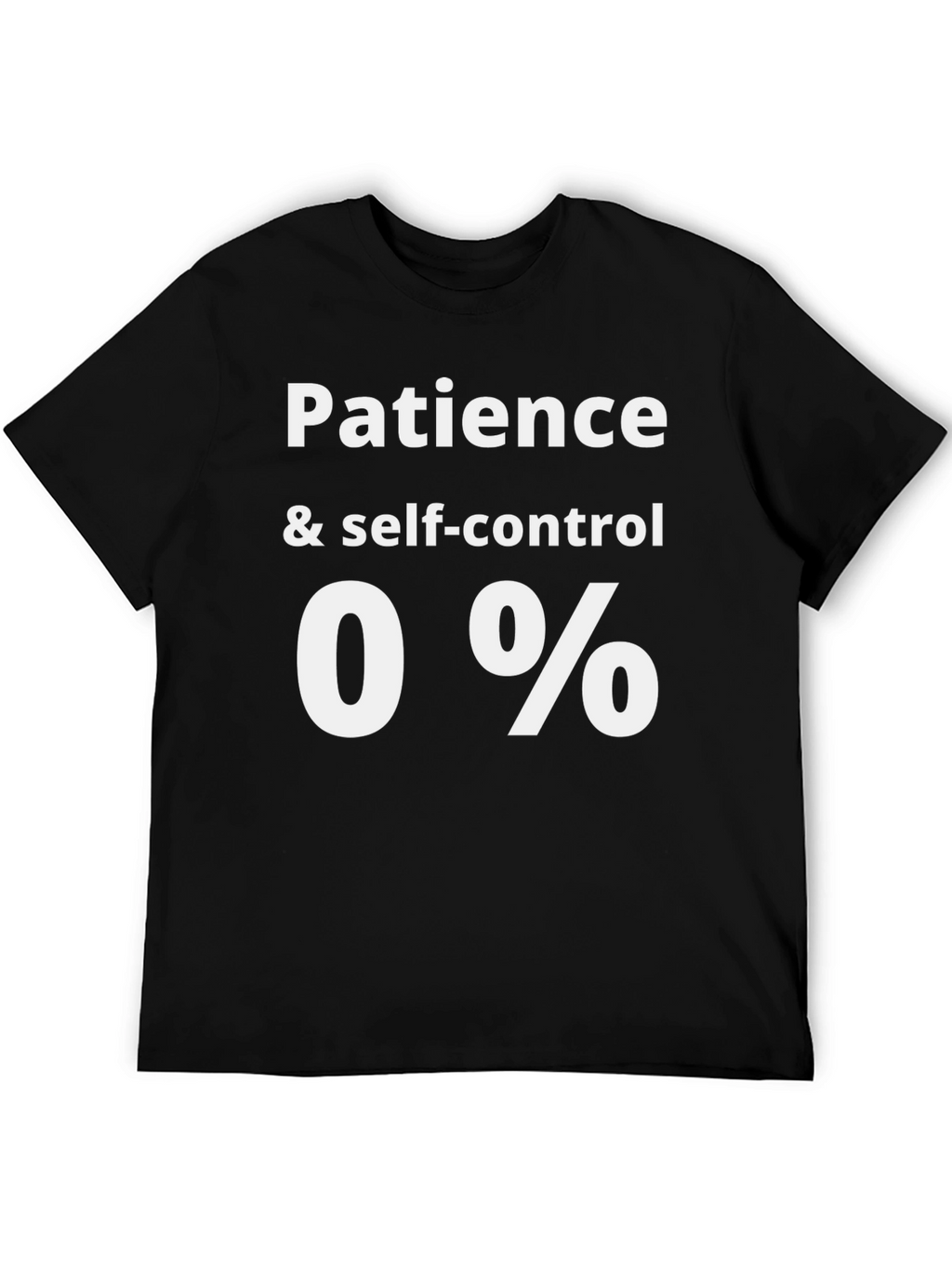 Patience & Self-Control 0% Funny Graphic Tee