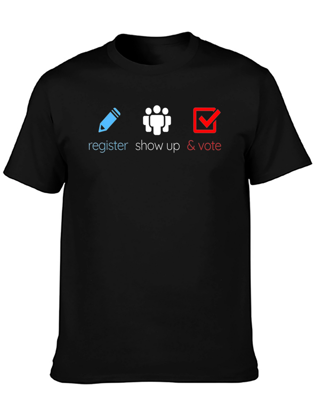 Register Show Up Vote T-Shirt