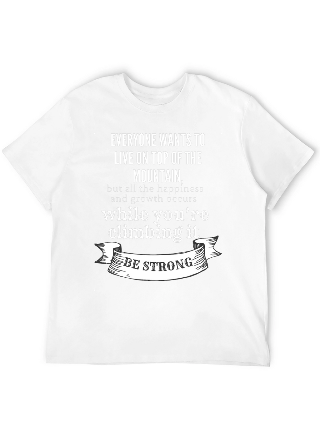 Inspirational Mountain Climb T-Shirt: Be Strong