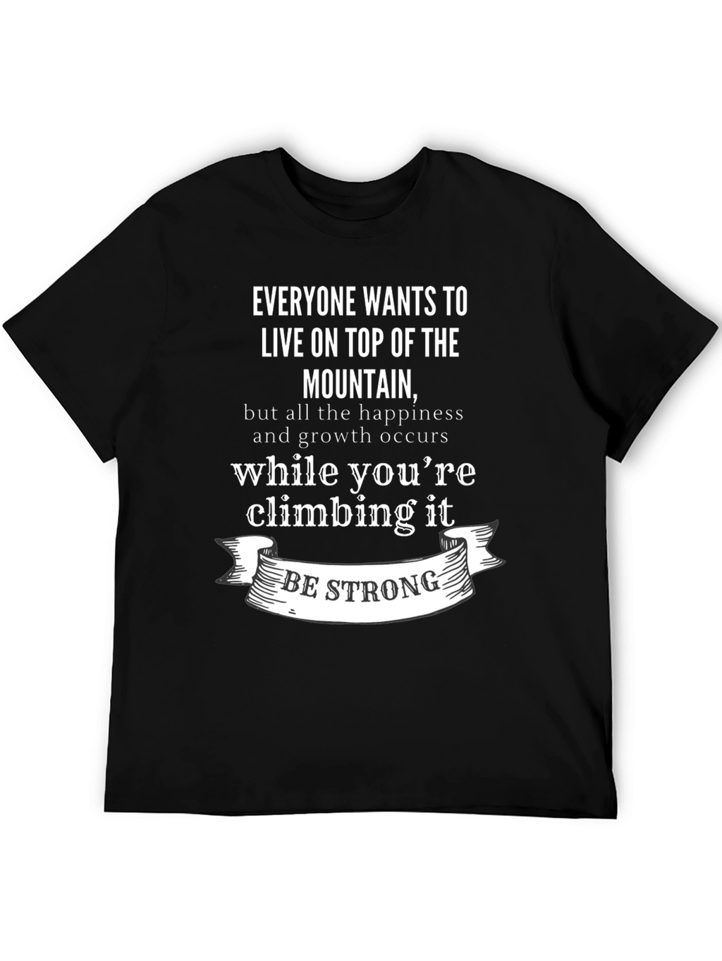 Inspirational Mountain Climb T-Shirt: Be Strong
