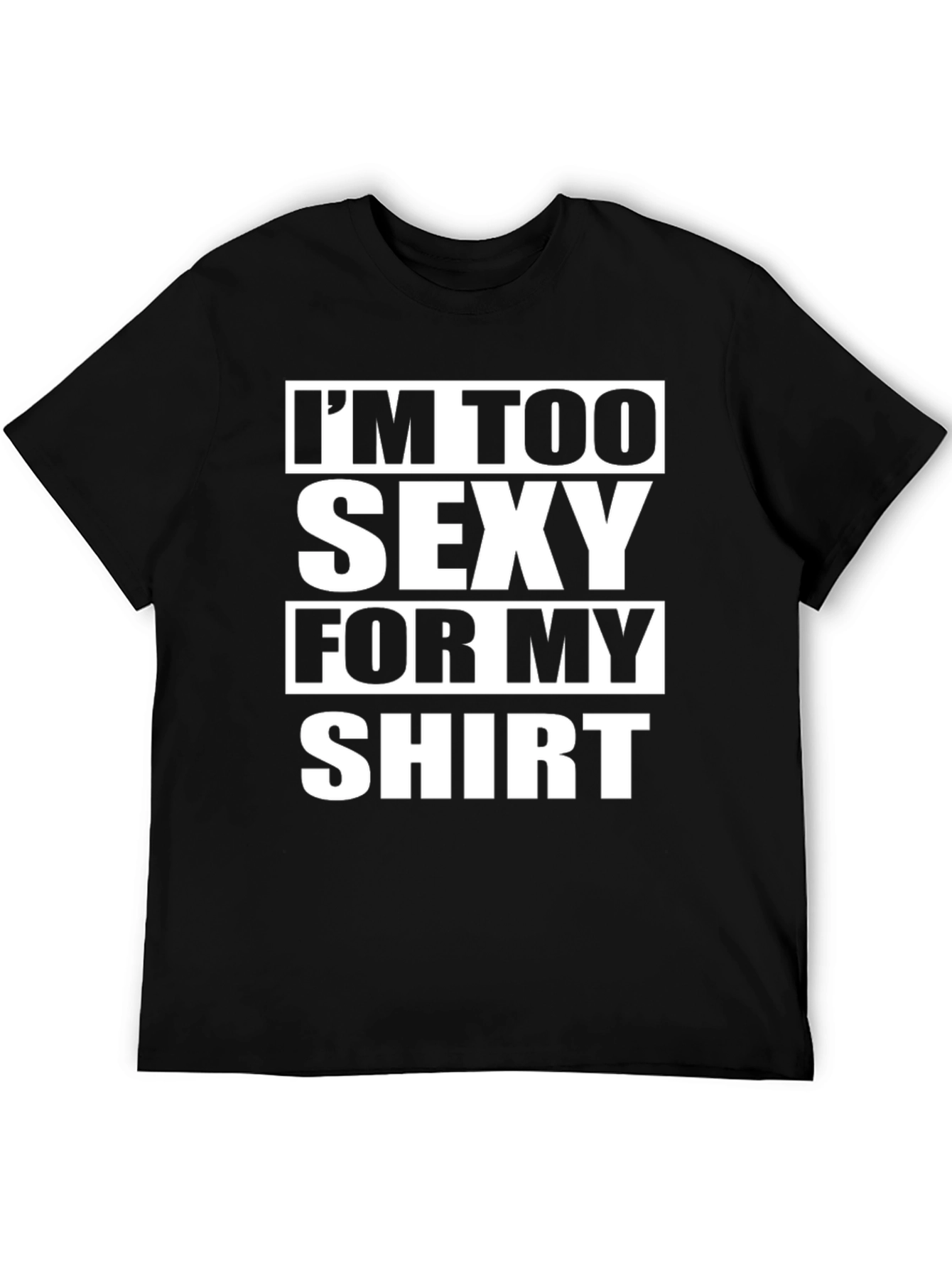 Funny Graphic Tee: Im Too Sexy For My Shirt