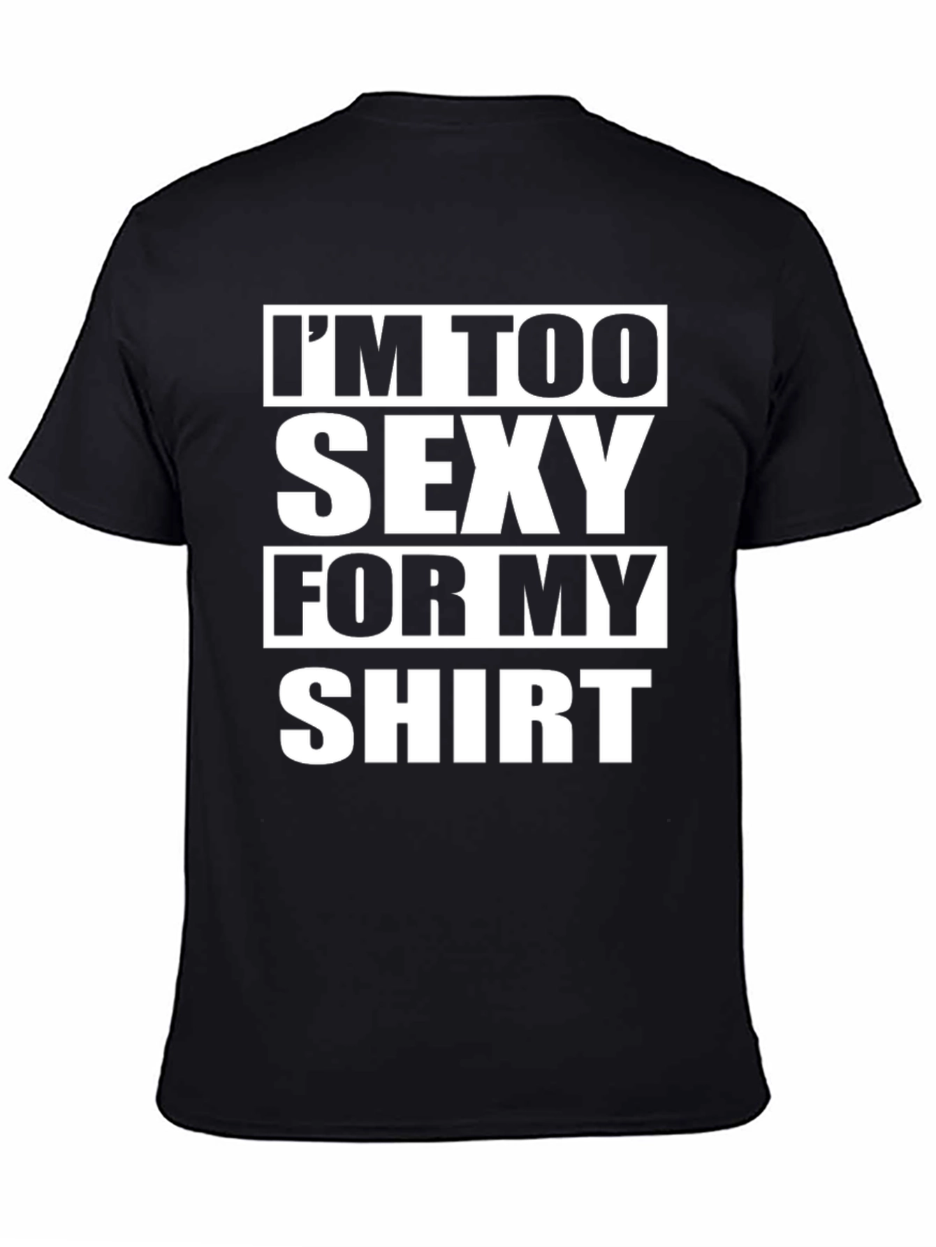 Funny Graphic Tee: Im Too Sexy For My Shirt