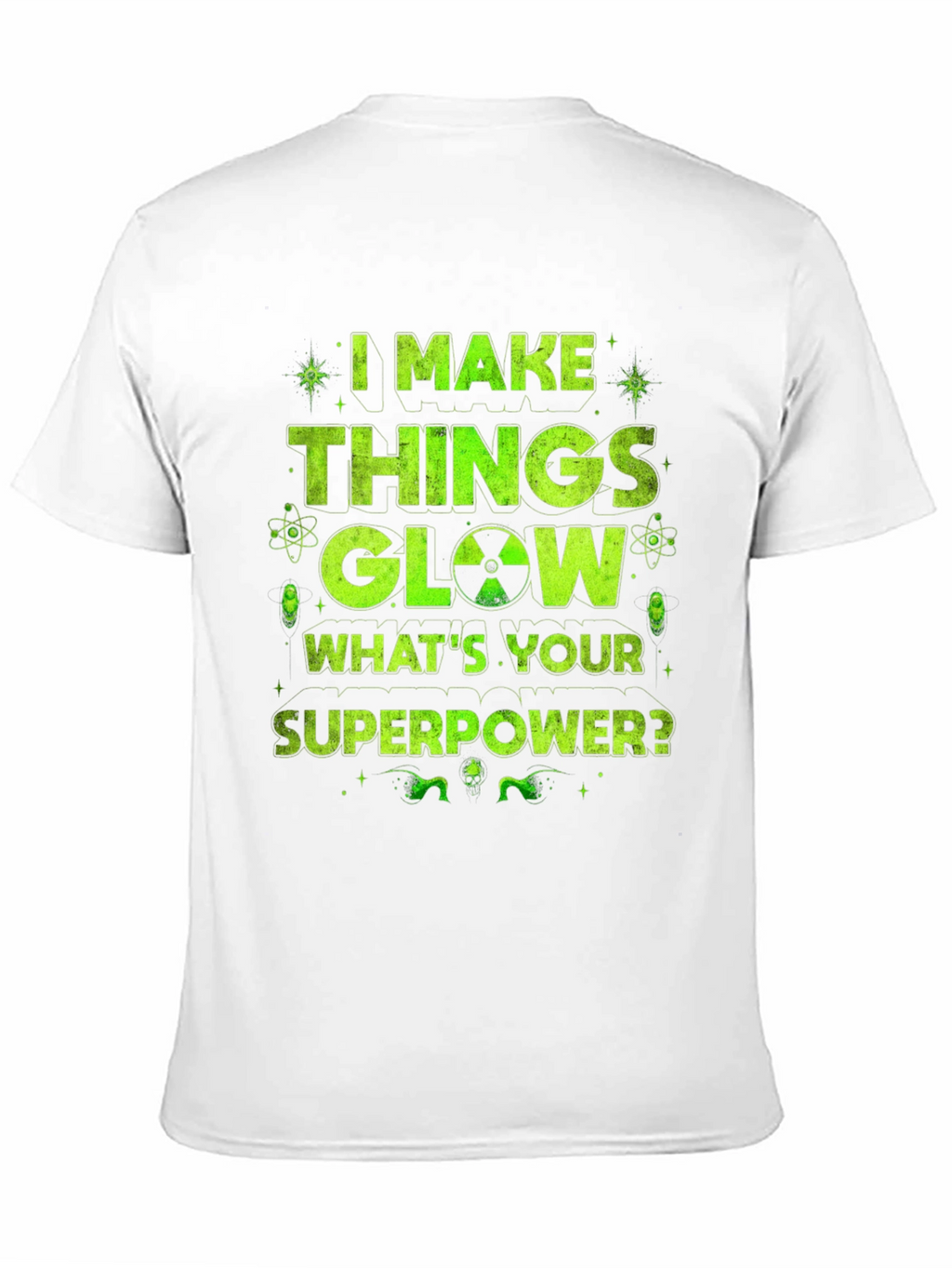 I Make Things Glow Graphic T-Shirt