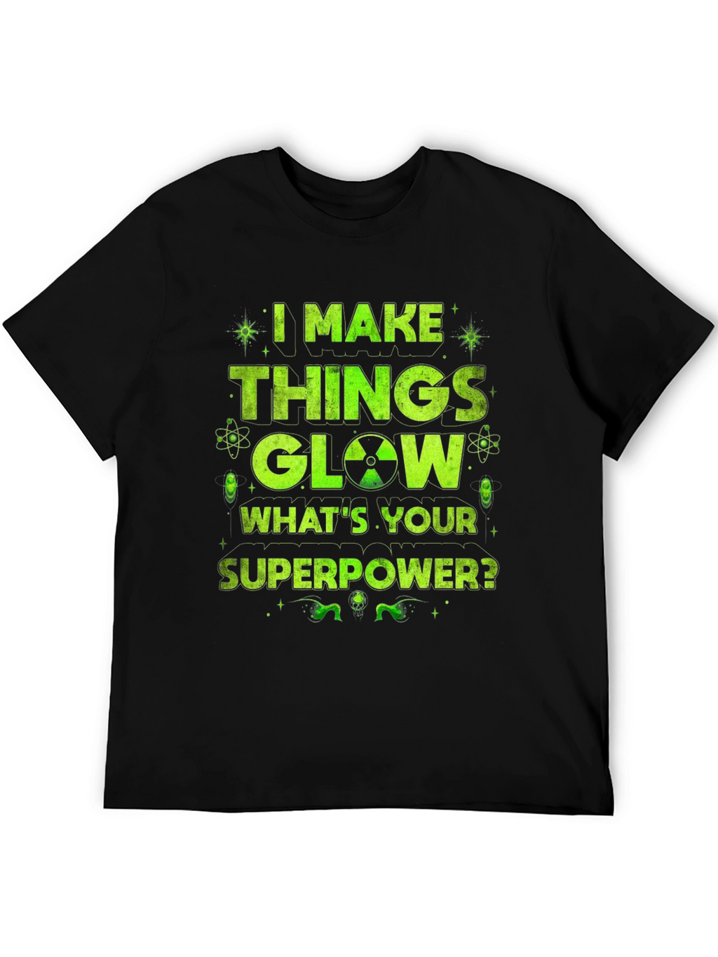 I Make Things Glow Graphic T-Shirt