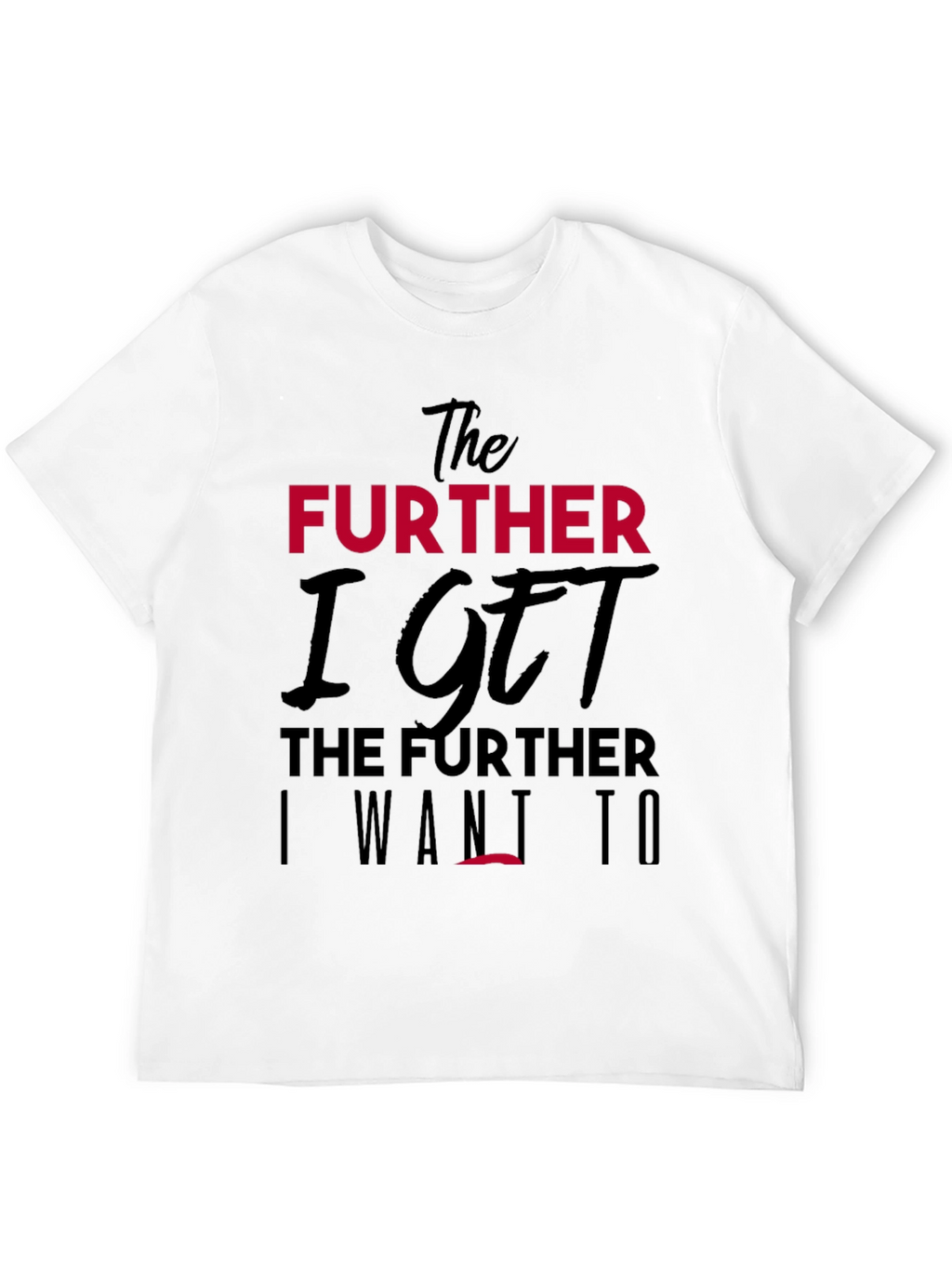 The Further I Get Graphic Tee
