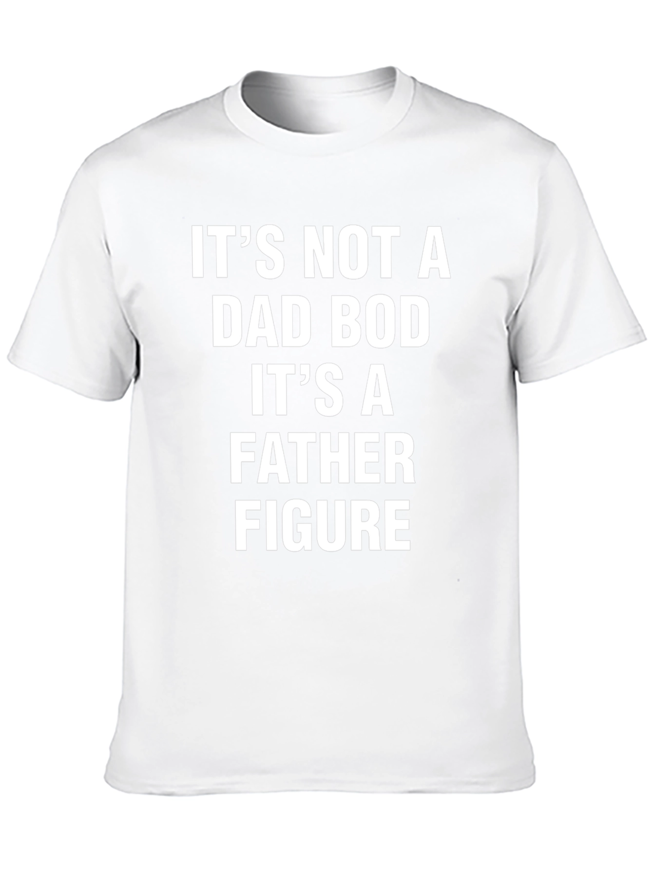 Its Not a Dad Bod T-Shirt - Father Figure
