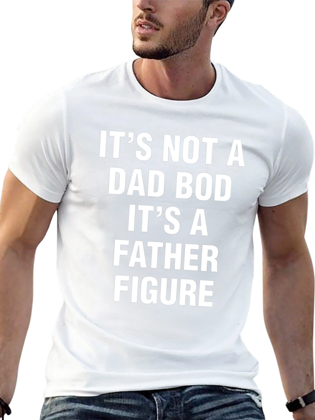 Its Not a Dad Bod T-Shirt - Father Figure