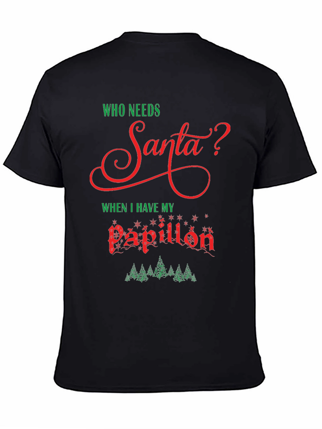 Who Needs Santa? Papillon Christmas T-Shirt