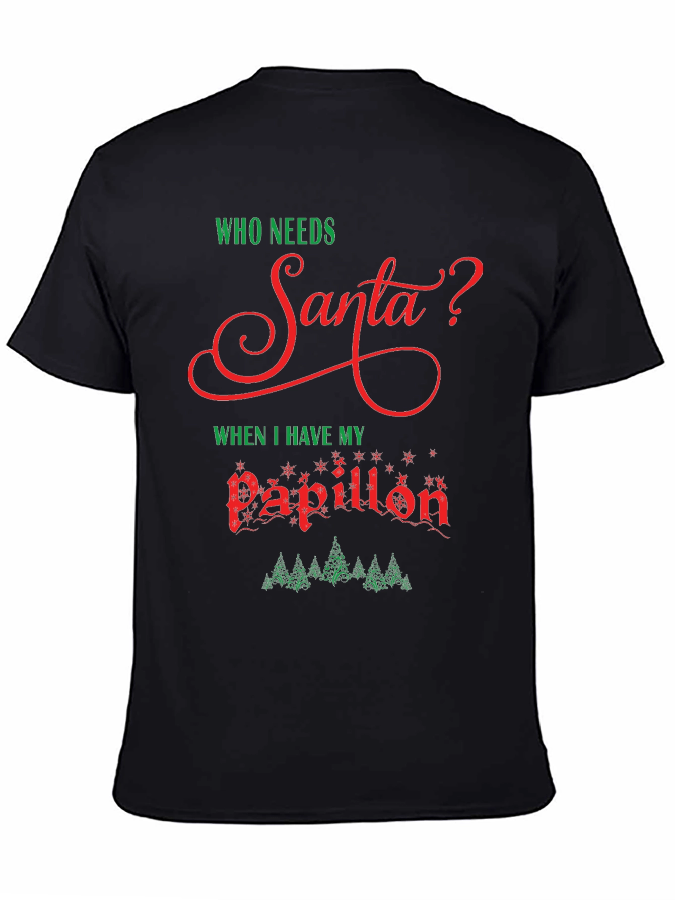 Who Needs Santa? Papillon Christmas T-Shirt
