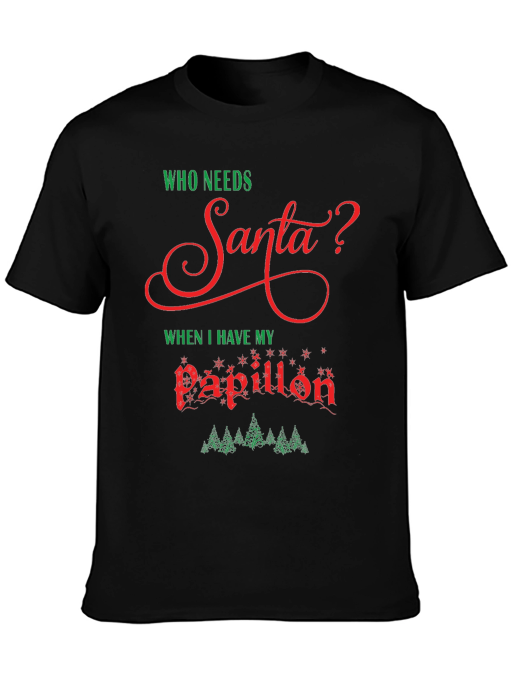 Who Needs Santa? Papillon Christmas T-Shirt