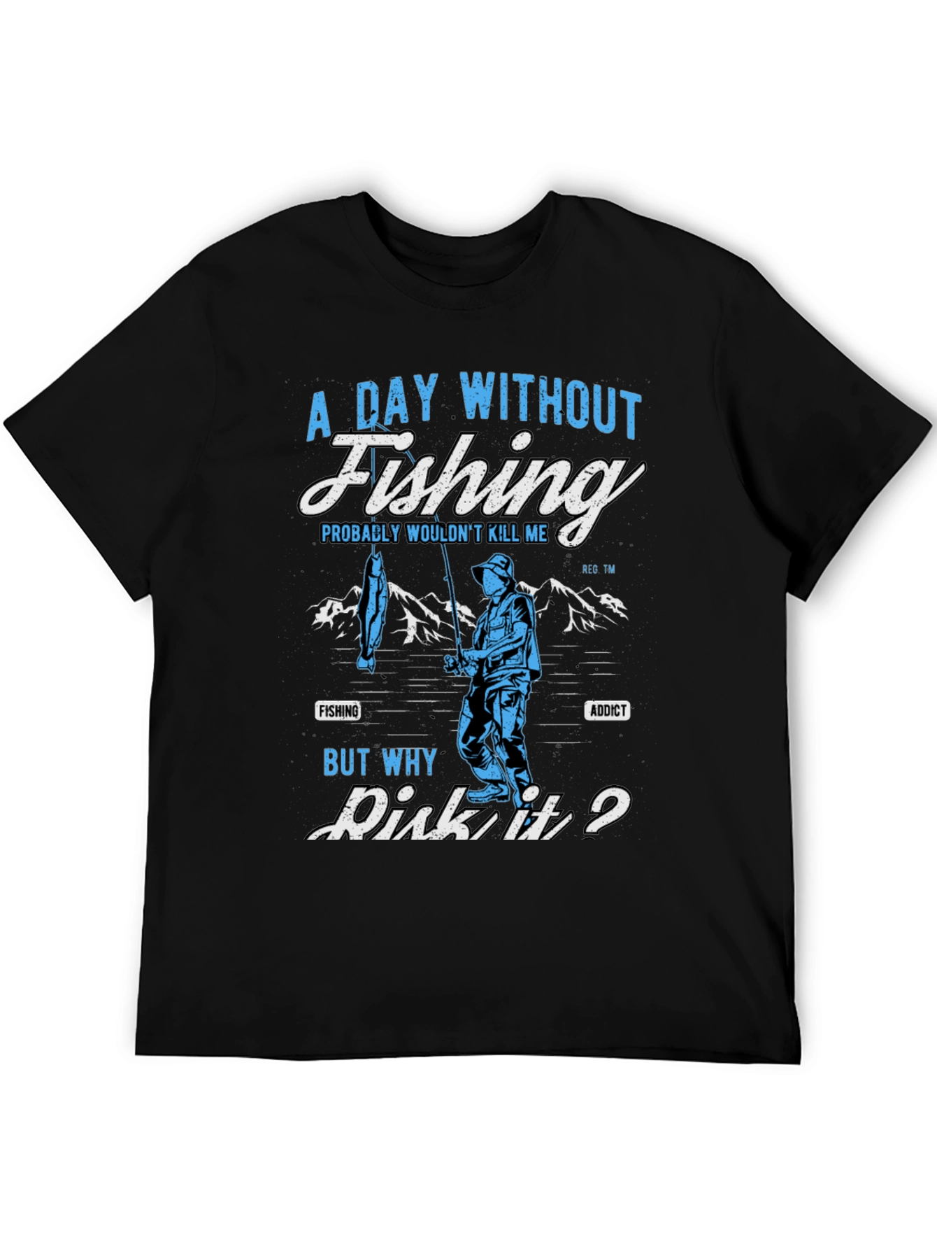 Fishing Addict T-Shirt: A Day Without Fishing