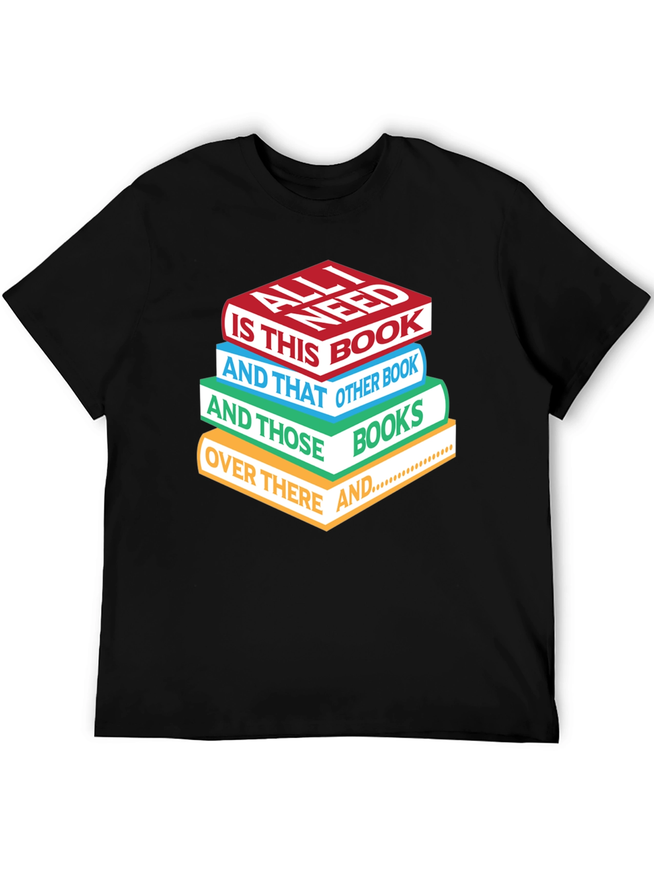 Book Lover T-Shirt: All I Need is Books