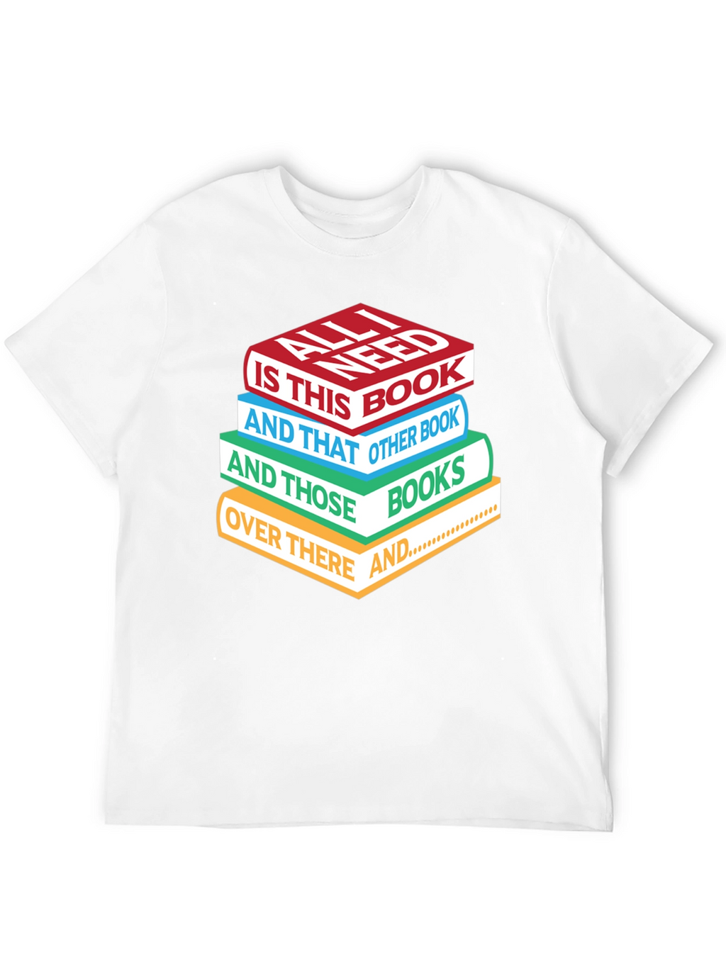 Book Lover T-Shirt: All I Need is Books