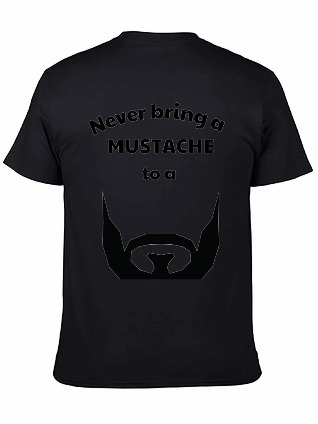 Never Bring a Mustache T-Shirt