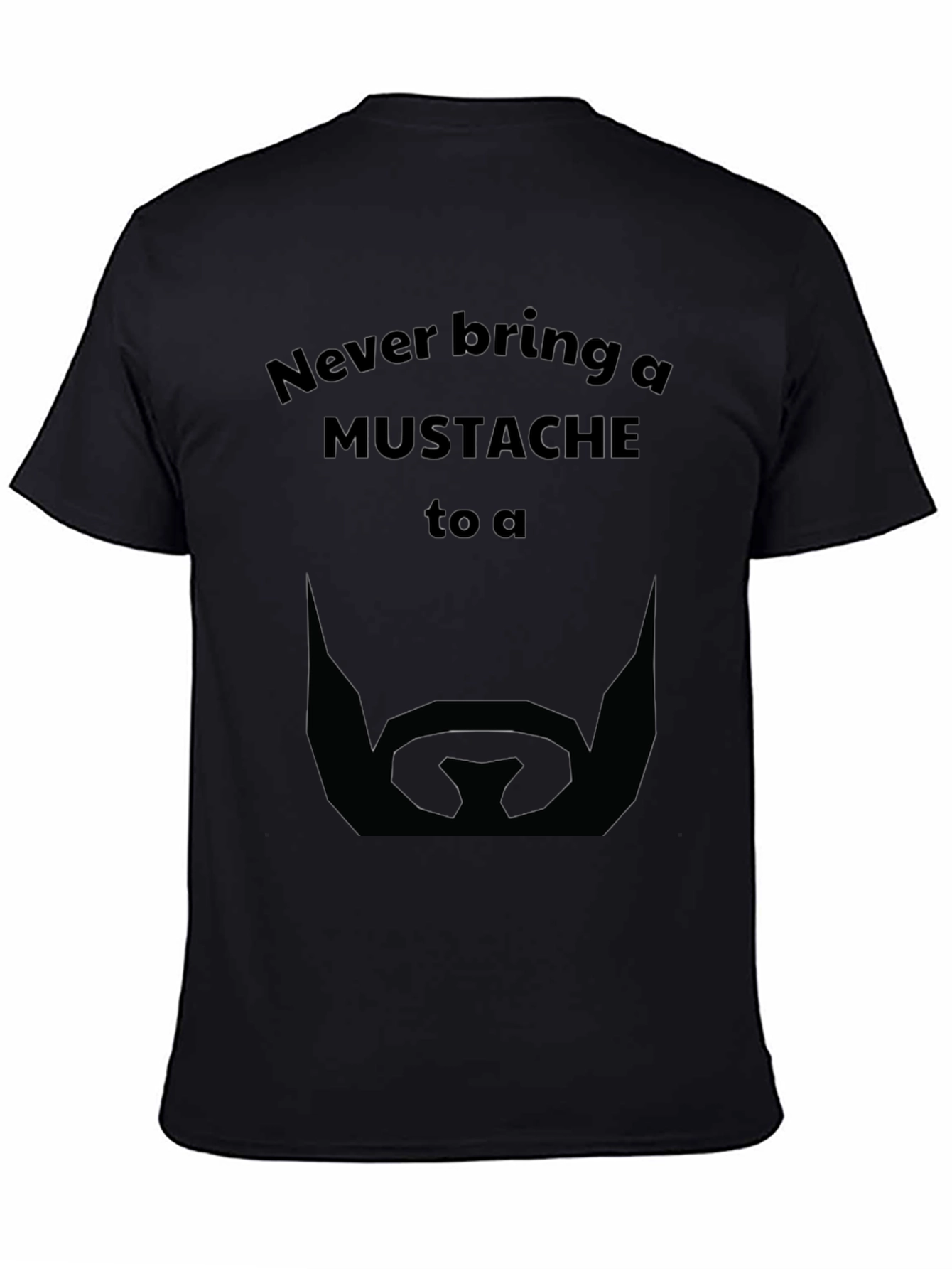 Never Bring a Mustache T-Shirt