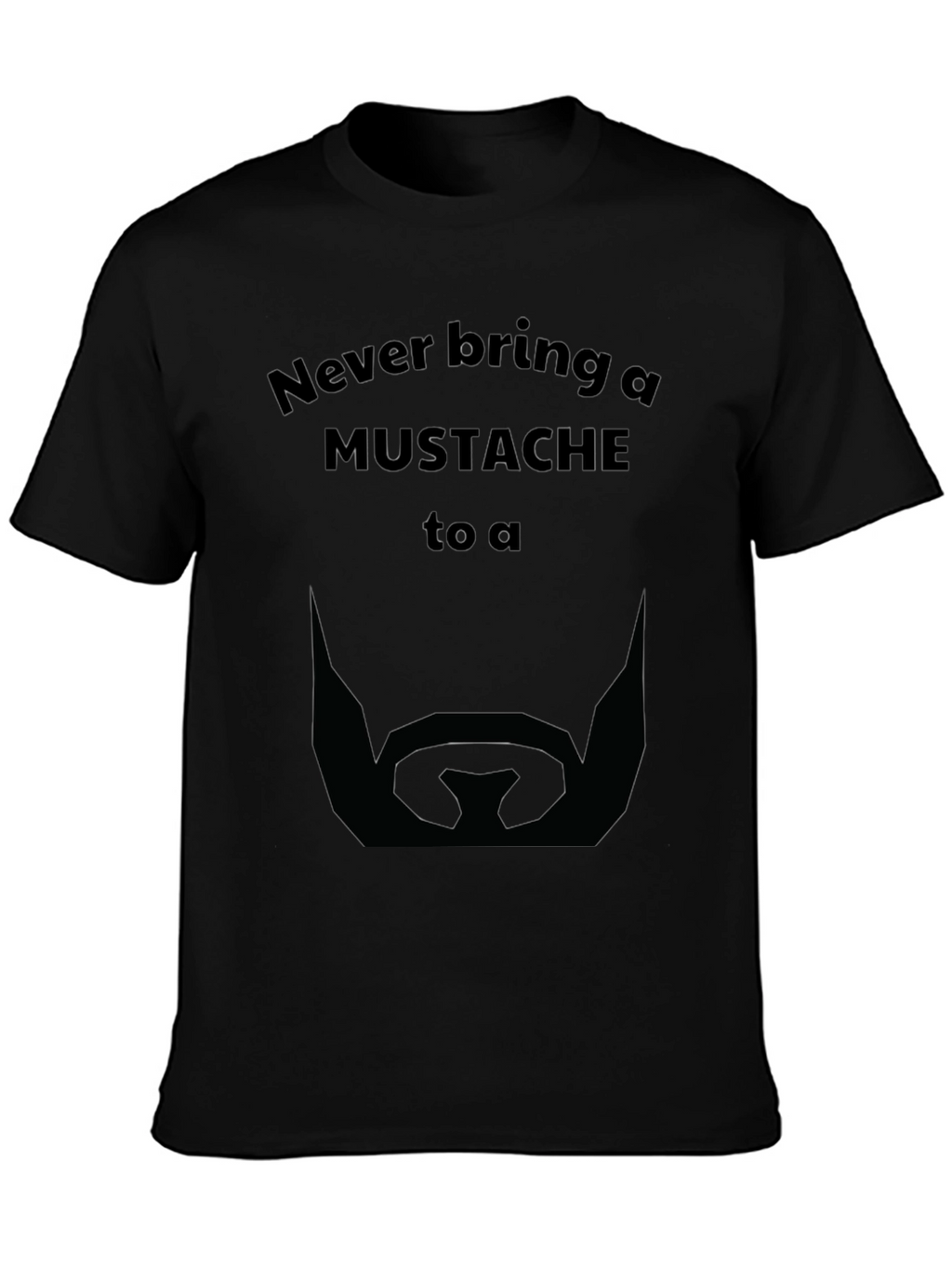 Never Bring a Mustache T-Shirt